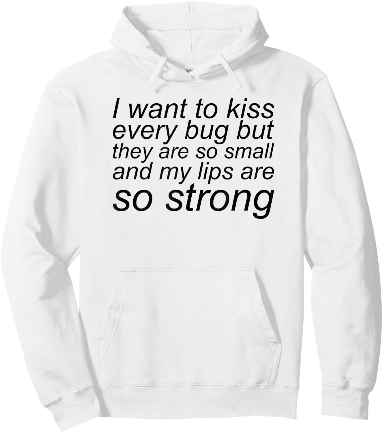 I Want To Kiss Every Bug They Are Small My Lips So Strong Hoodie - Hoodie | White