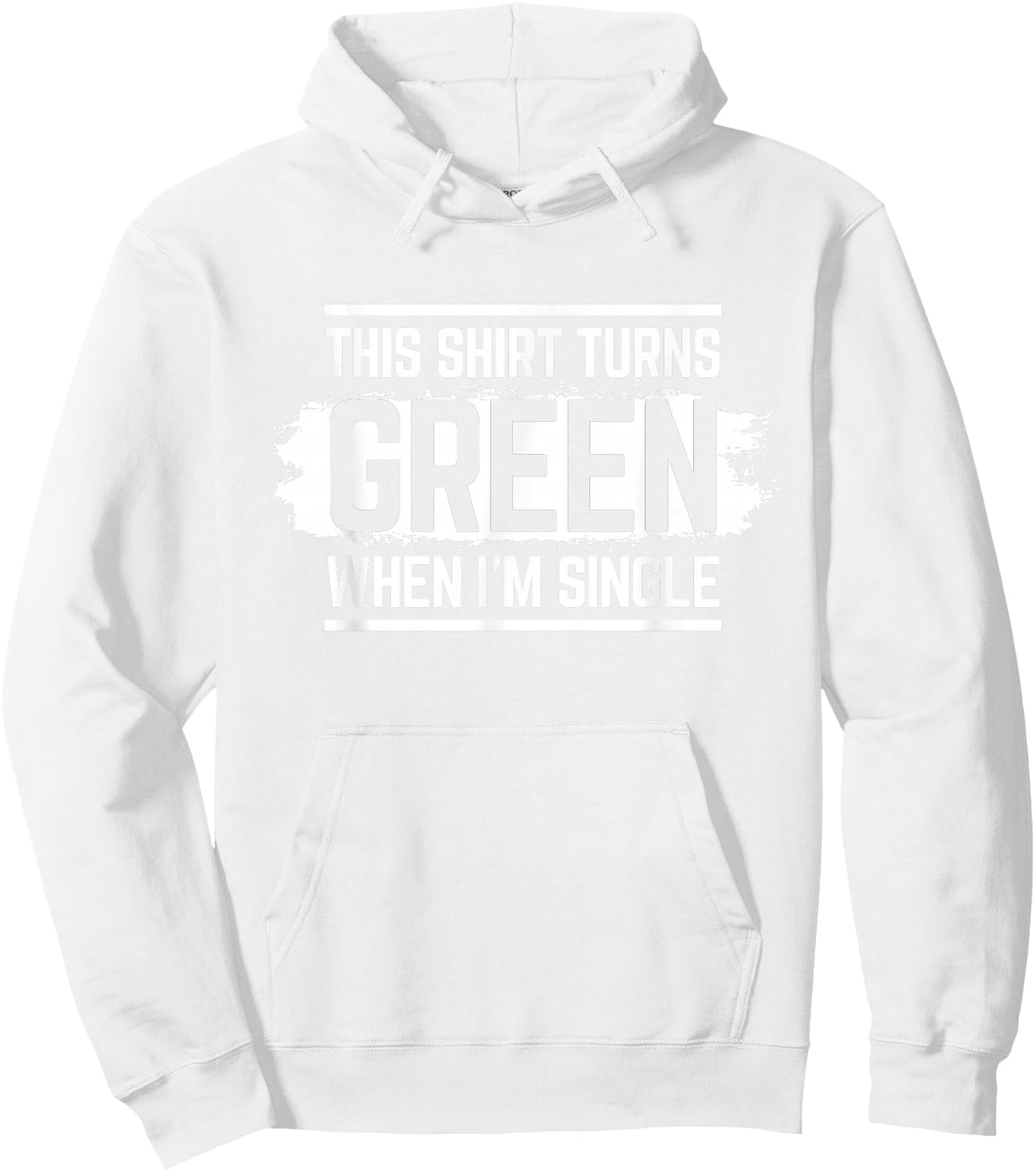 This Shirt Turns Green When I'm Single Hoodie - Hoodie | White