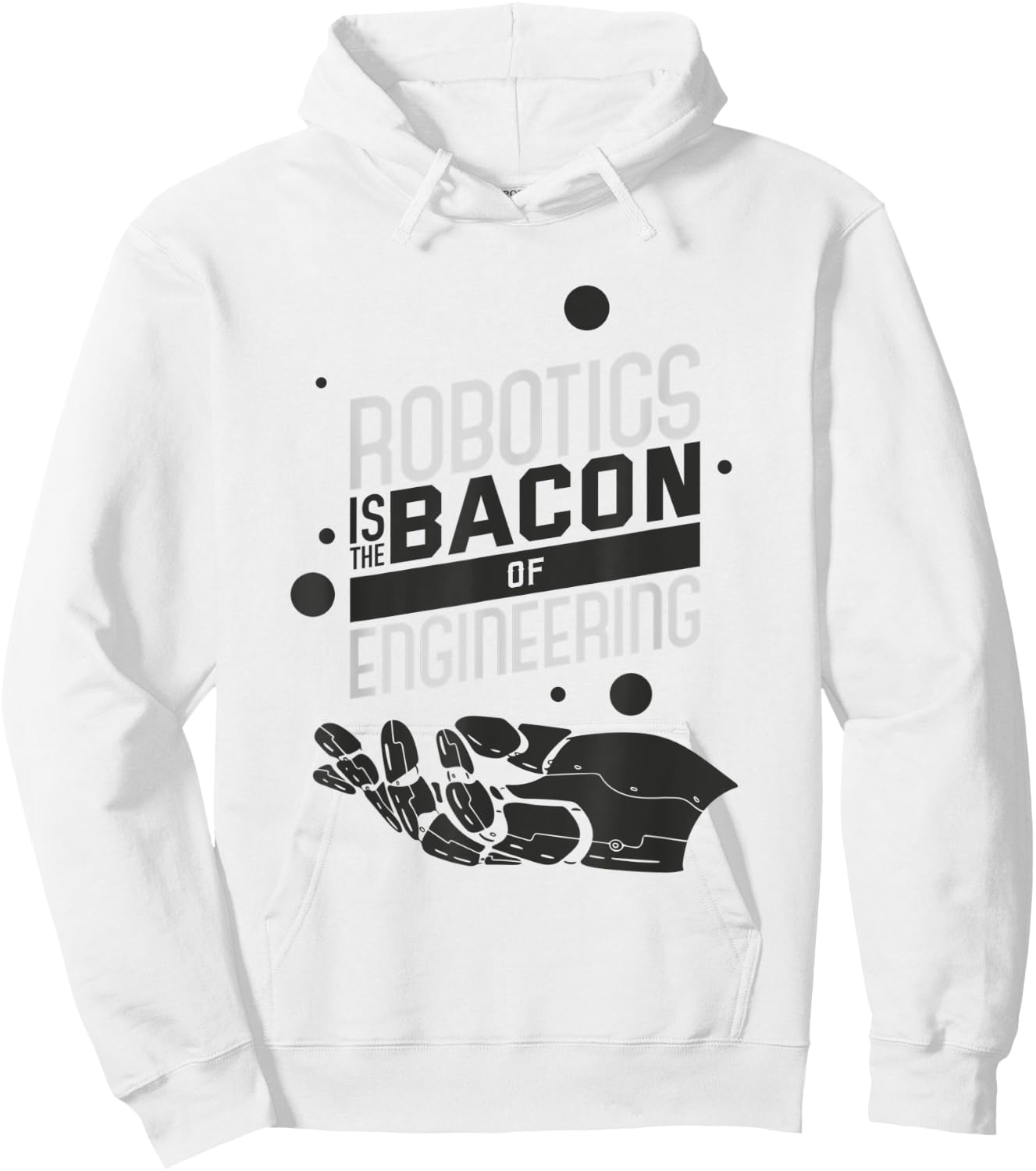ROBOTICS IS THE BACON OF ENGINEERING Funny Robotics Hoodie - Hoodie | White
