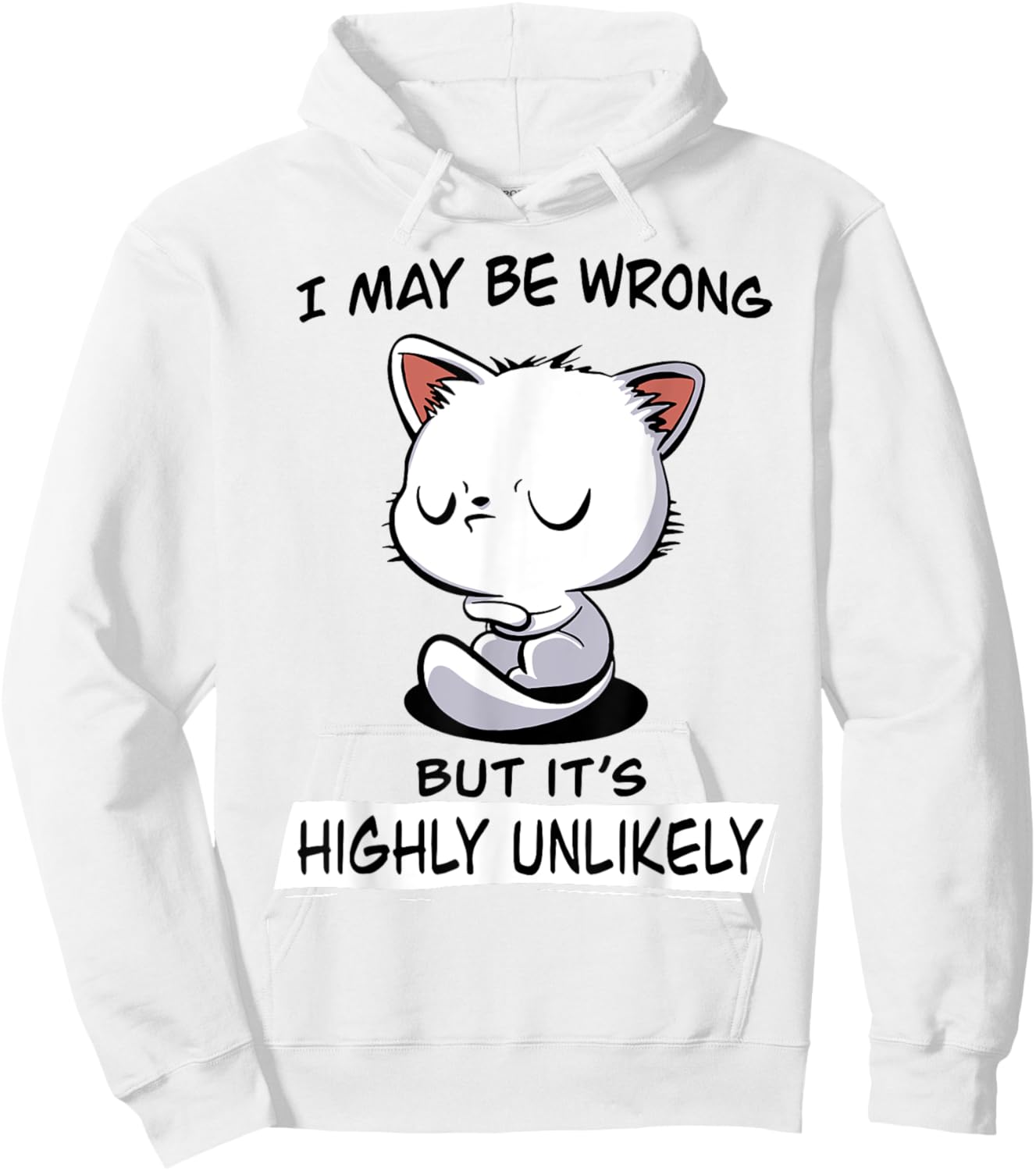 Cat I May Be Wrong But It's Highly Unlikely Men Women Hoodie - Hoodie | White