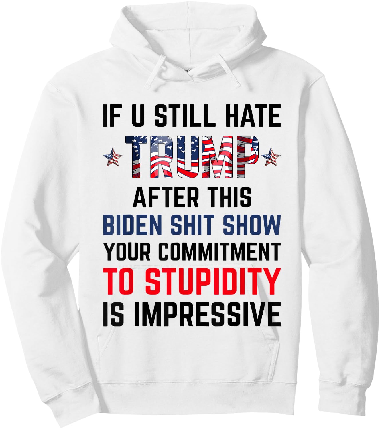 If You Still Hate Trump After This Biden Shit Show Funny Hoodie - Hoodie | White