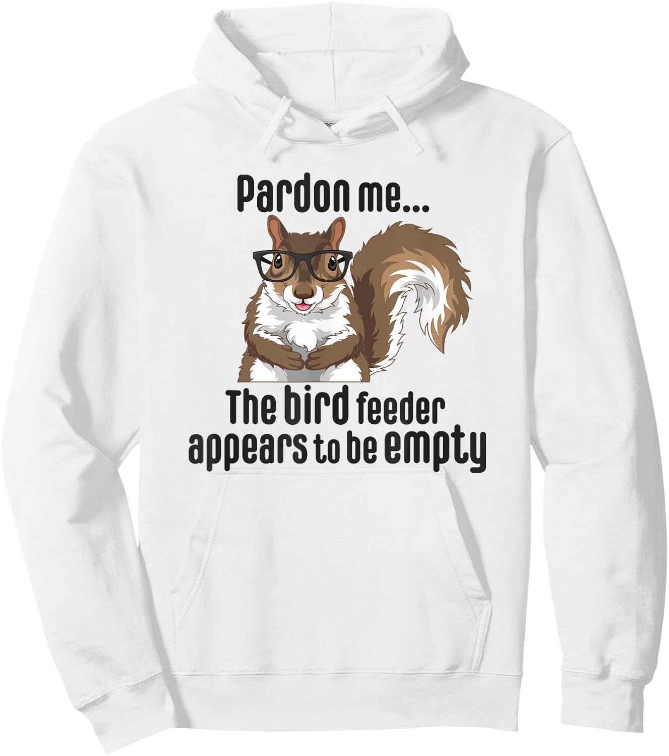 Cute Squirrel Lover Pardon Me The Bird Feeder is Empty Funny Hoodie - Hoodie | White