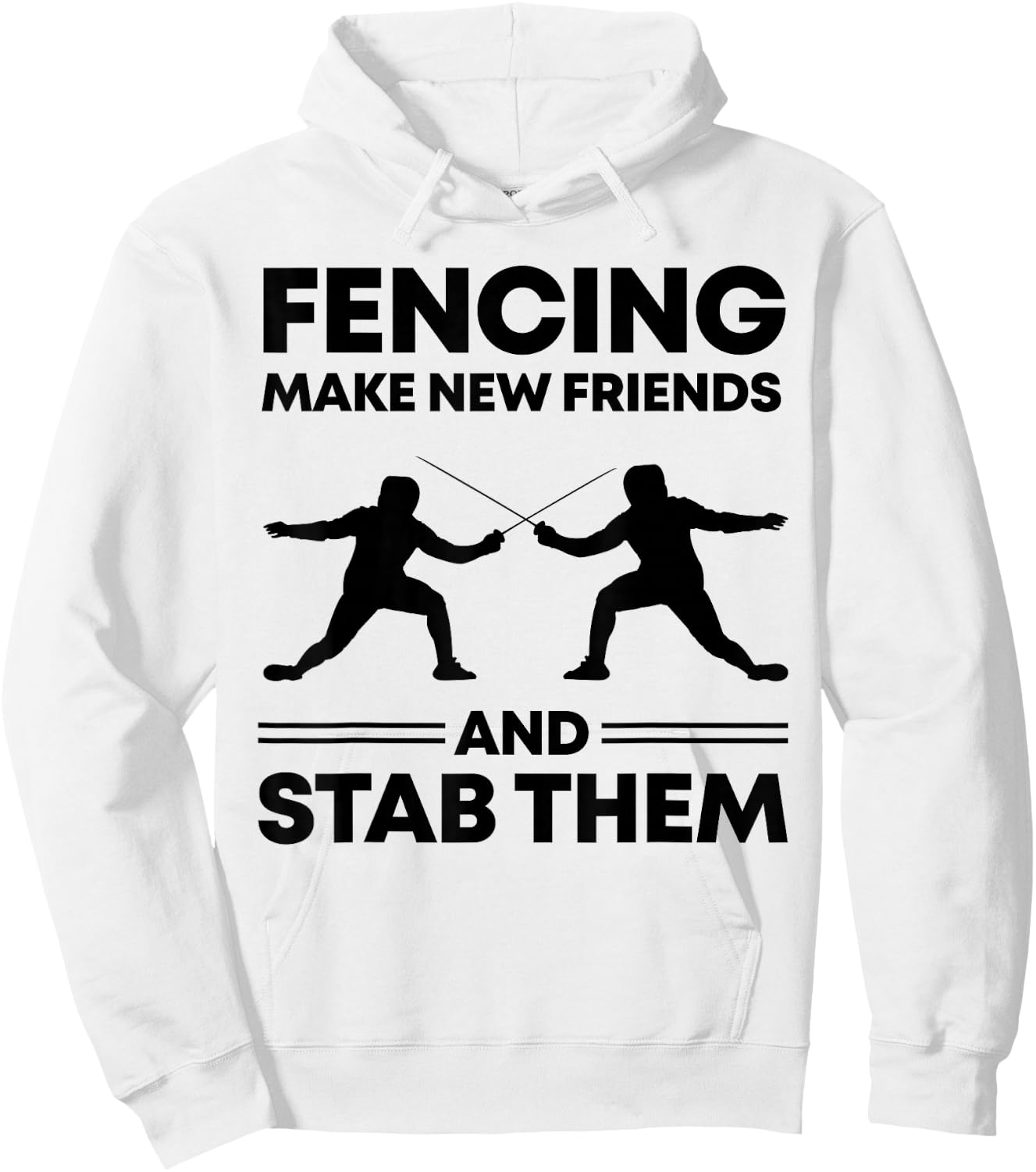 Fencing Make New Friends And Stab Them Fence Gift Fencer Hoodie - Hoodie | White