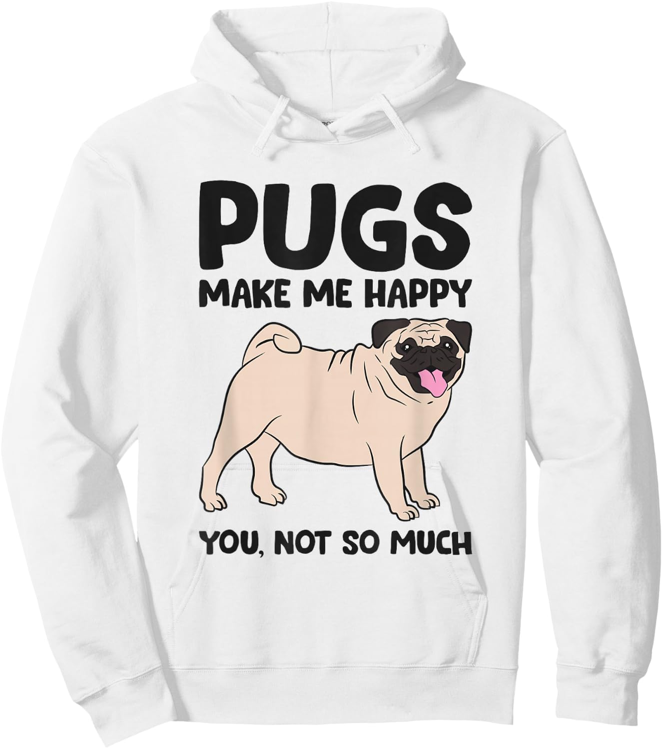 Pugs Make Me Happy You Not So Much Hoodie - Hoodie | White