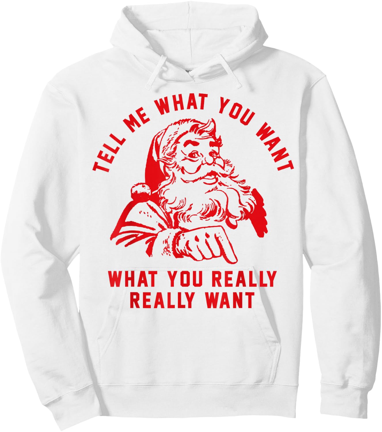 Tell Me What You Want Funny Christmas Santa Xmas Gift Hoodie - Hoodie | White