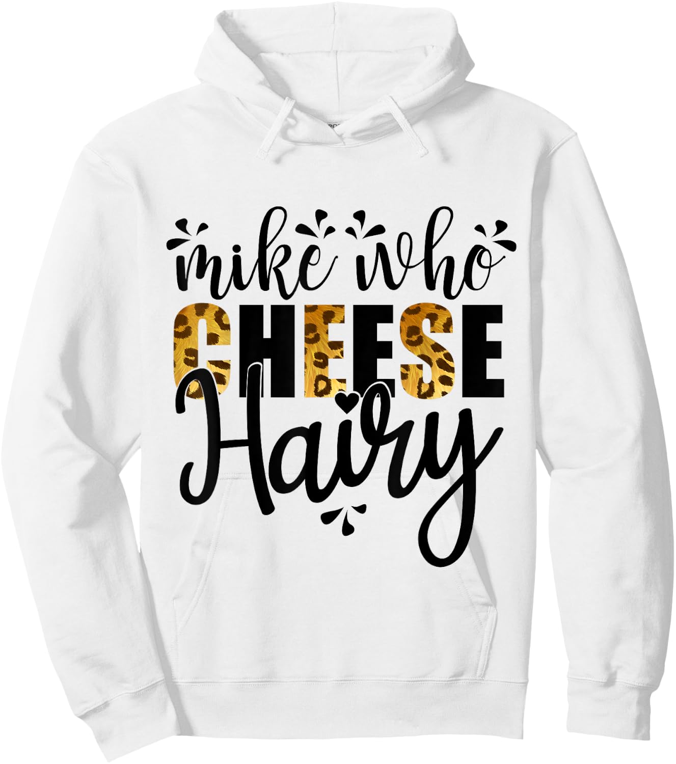 Mike Who Cheese Hairy, Leopard Print Funny Humor Word Play Hoodie - Hoodie | White