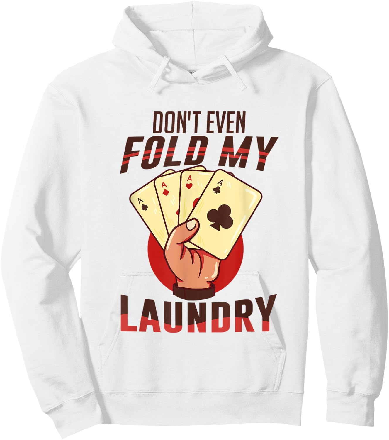Poker - I Don't Even Fold My Laundry | Funny Card Player Hoodie - Hoodie | White