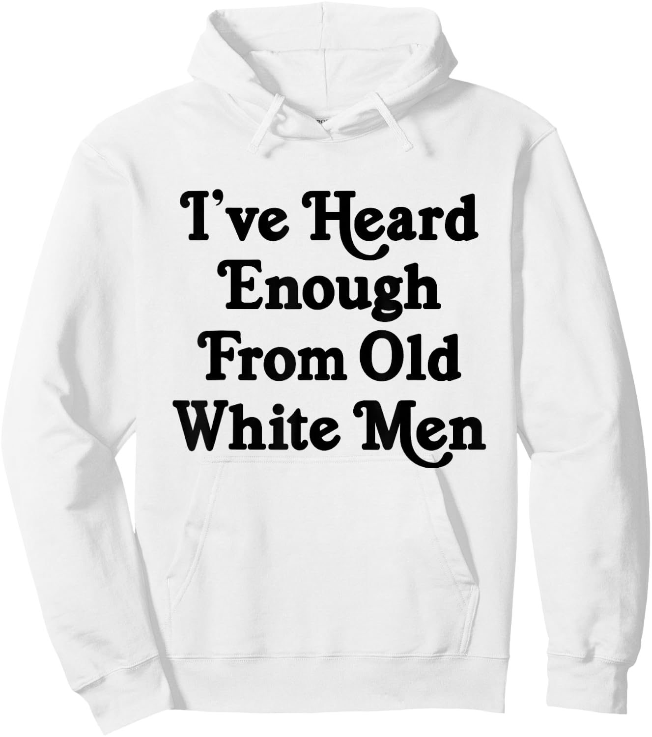 I've Heard Enough From Old White Men Funny Feminist Hoodie - Hoodie | White
