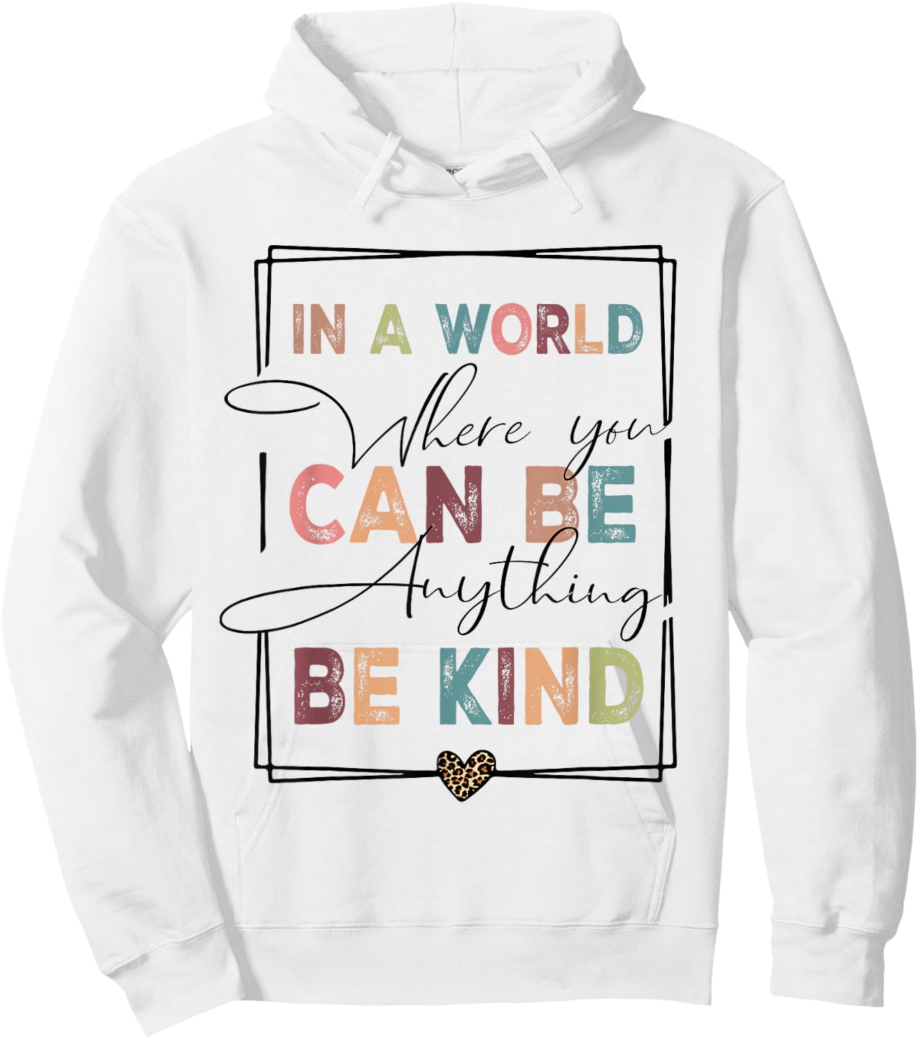 Kindness Anti-Bullying Where You Can Be Anything Be Kind Hoodie - Hoodie | White