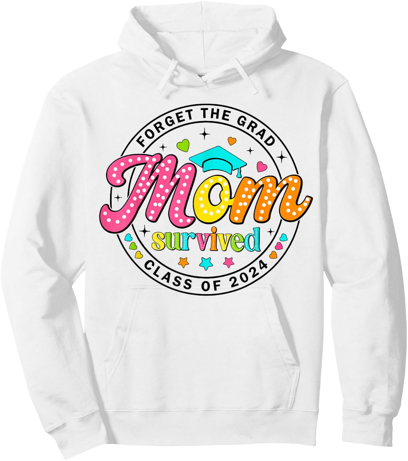 Forget The Grad Proud Mom Survived Class Of 2024 Graduate Hoodie - Hoodie | White