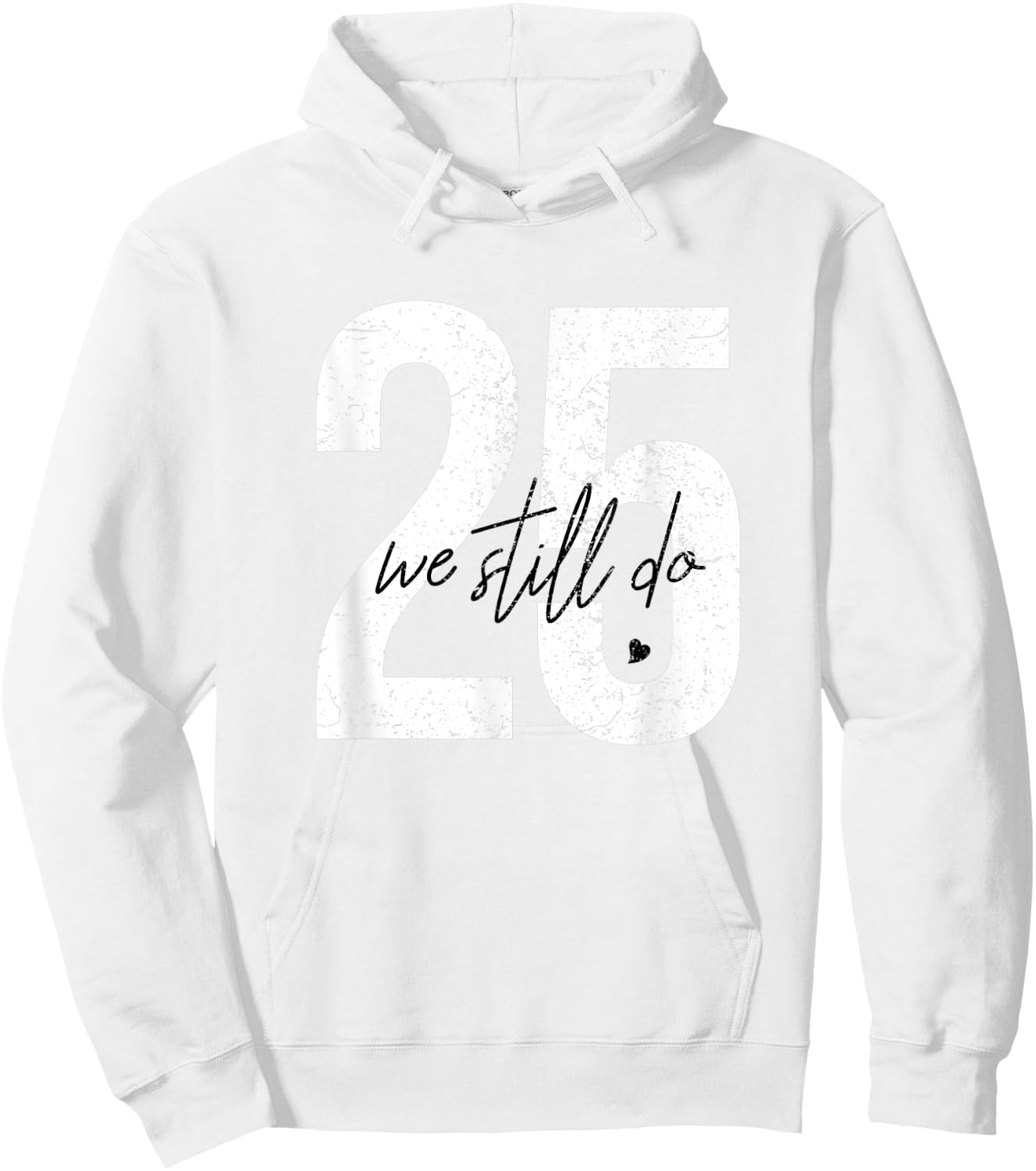 We Still Do 25 Years Of Marriage - 25th Wedding Anniversary Hoodie - Hoodie | White