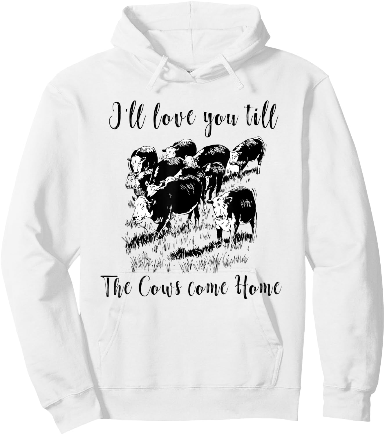 I'll Love You Till The Cows Come Home Country Farm Life Hoodie - Hoodie | White