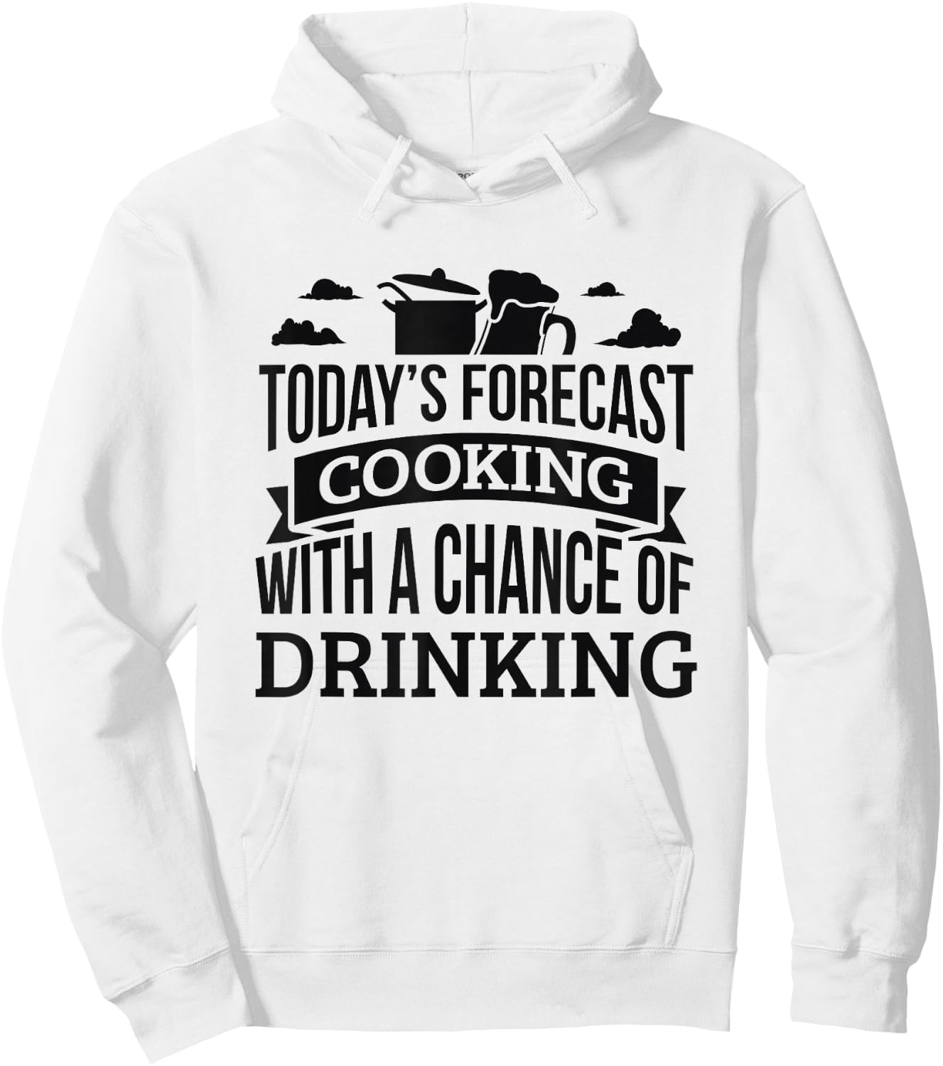 Today's Forecast Cooking Shirt Chance Of Drinking Hoodie - Hoodie | White