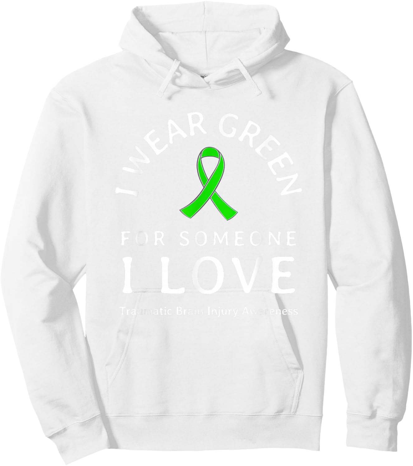 Brain Injury Wear Green Ribbon Love Someone Traumatic Quote Hoodie - Hoodie | White