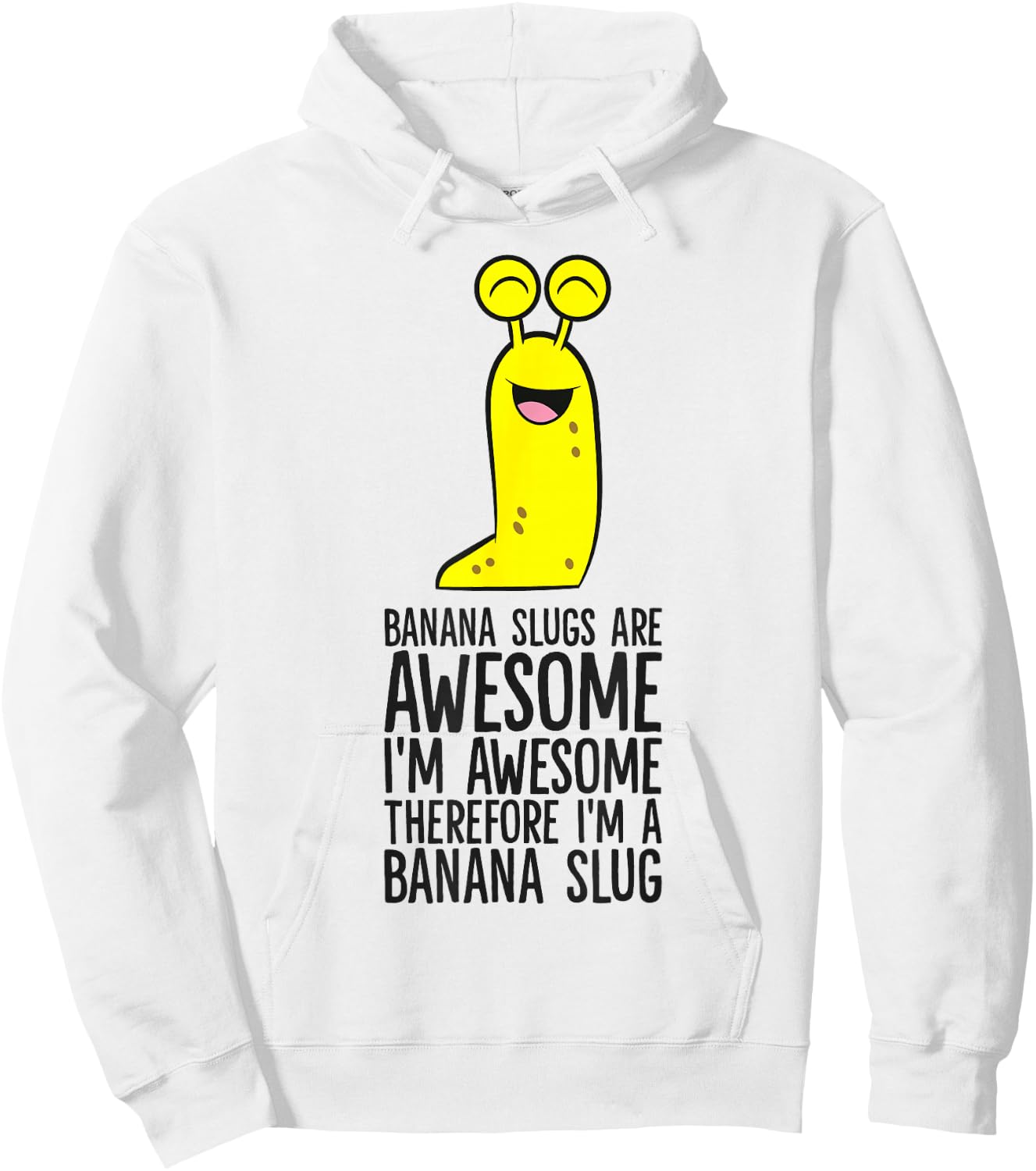 Banana Slugs Are Awesome Therefore I'm A Banana Slug Hoodie - Hoodie | White