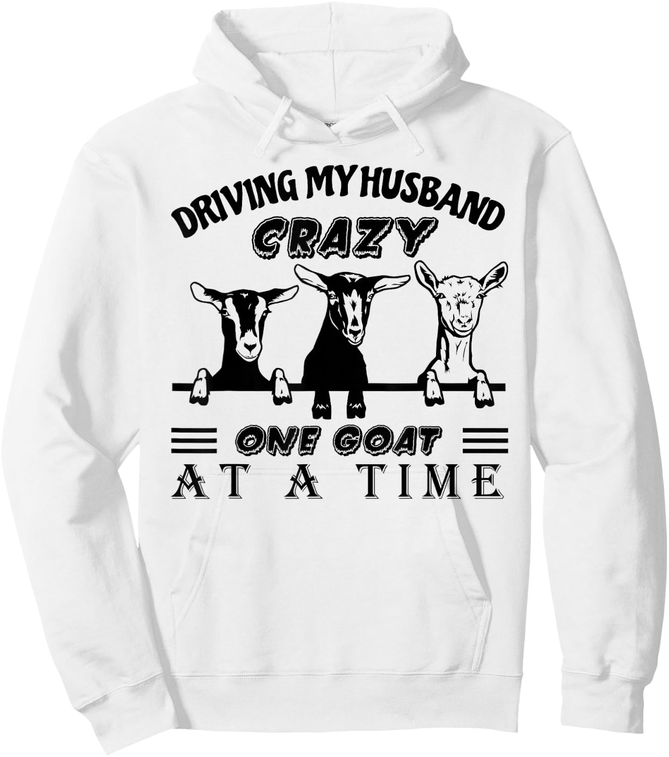 Driving My Husband Crazy One Goat at A Time Funny Goat Lover Hoodie - Hoodie | White