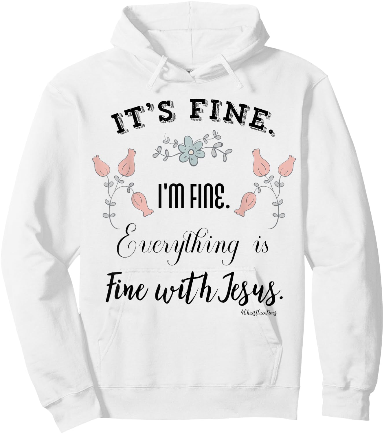 It’s Fine. I’m Fine. Everything is Fine with Jesus Christian Hoodie - Hoodie | White