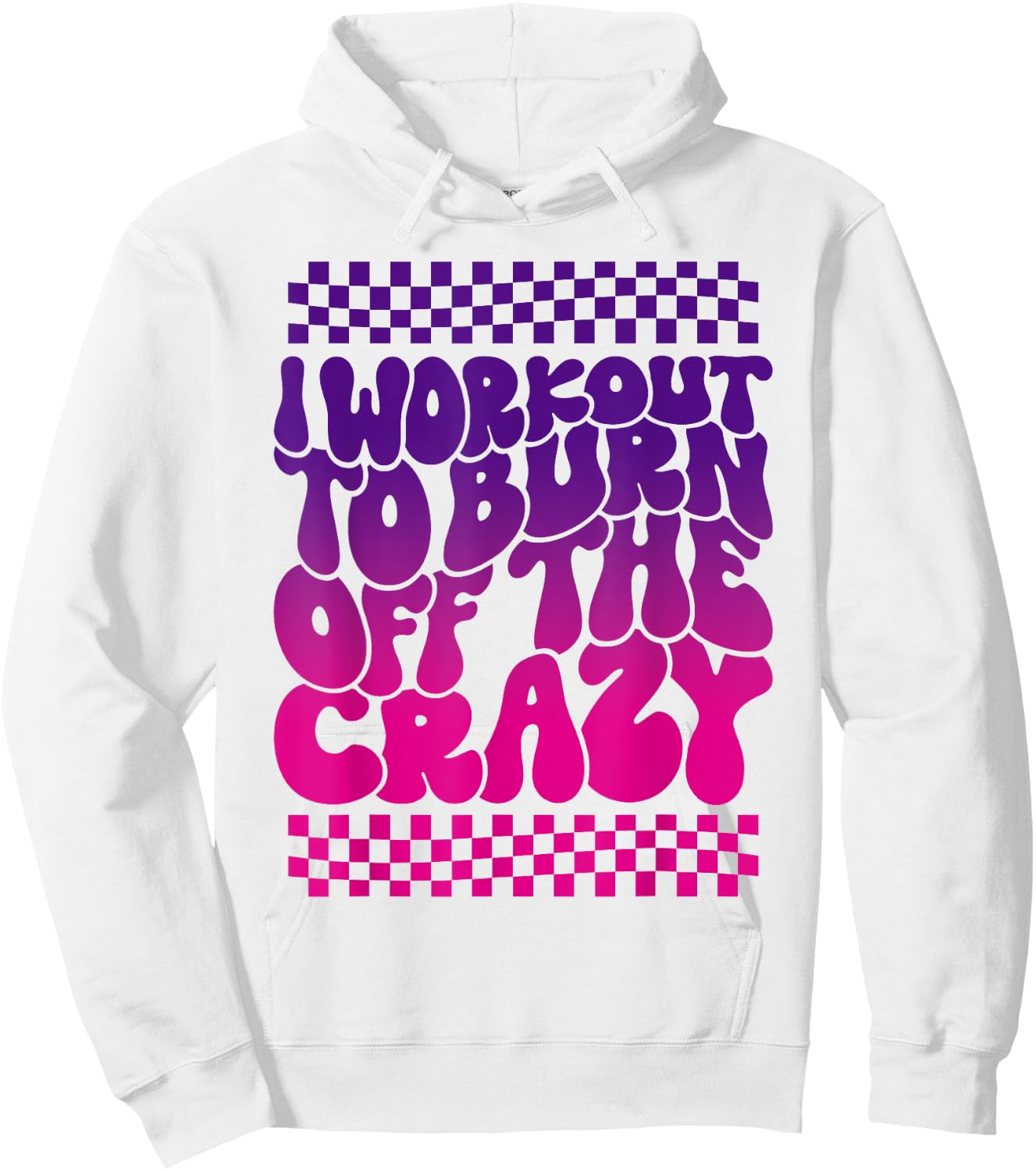 I Workout To Burn Off The Crazy Funny Gym Hoodie - Hoodie | White