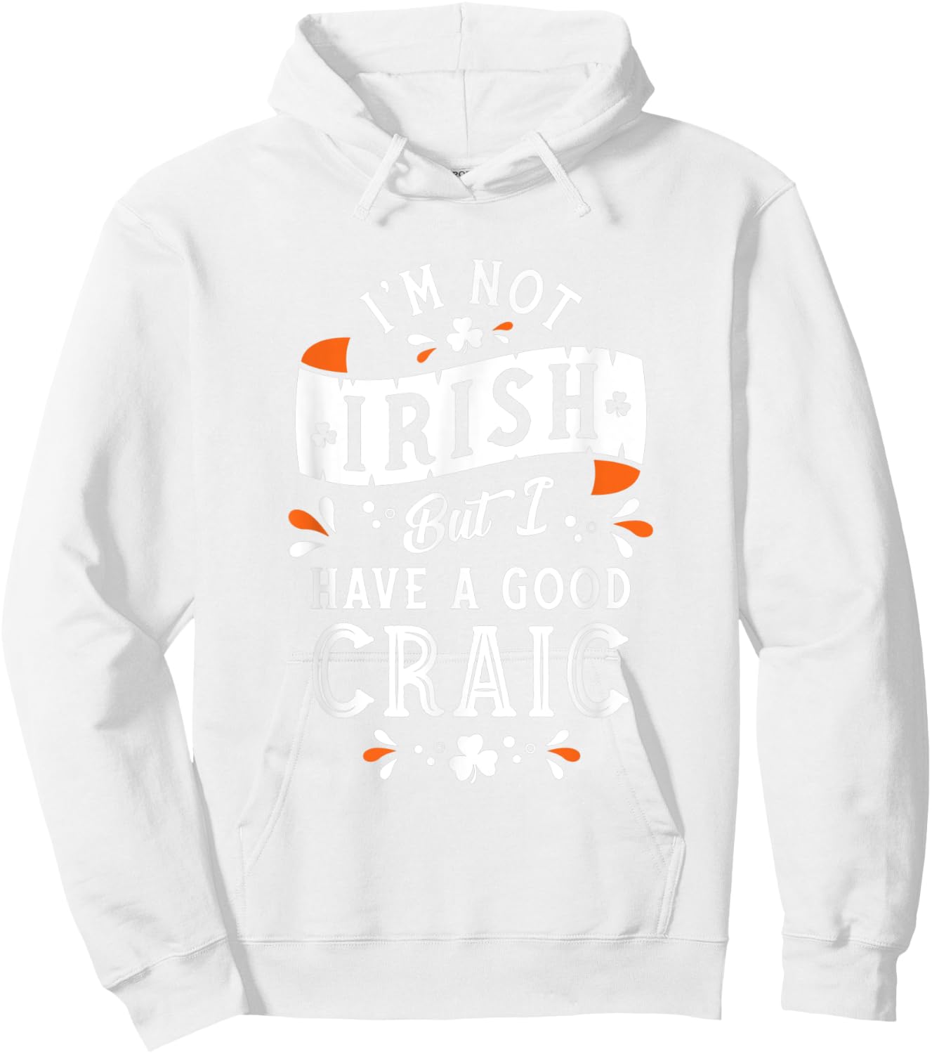 Not Irish but I have a Good Craic - Funny St Paddy's Day Hoodie - Hoodie | White