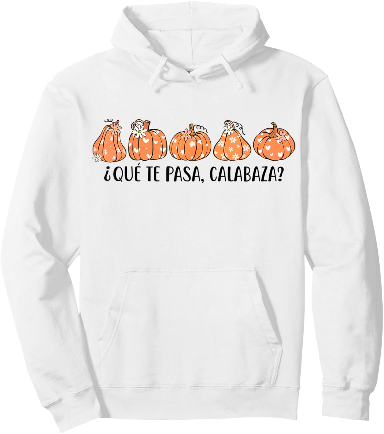 Que Te Pasa Calabaza Spanish Saying Fall Pumpkin Season Hoodie - Hoodie | White