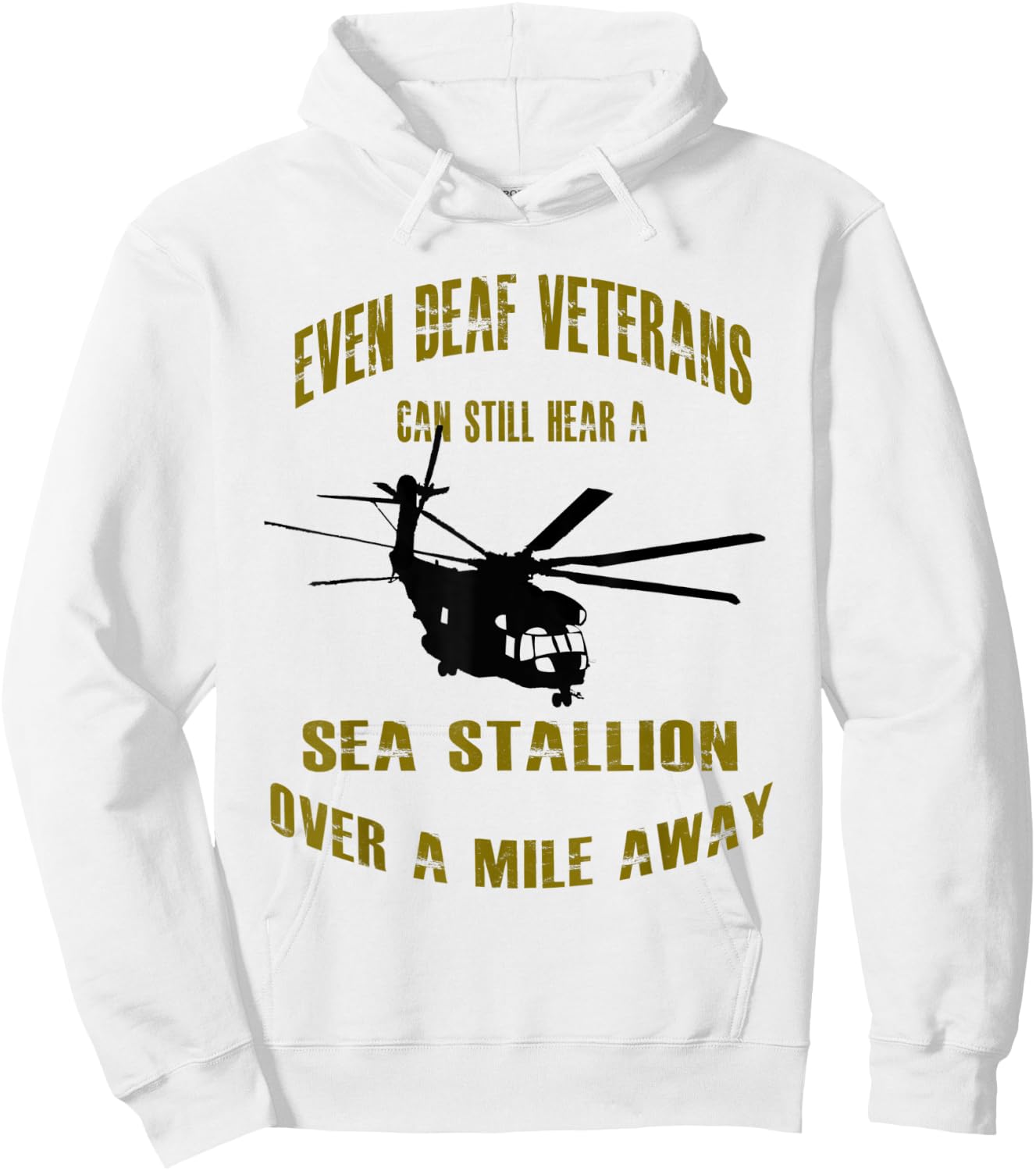 Deaf Veterans can hear a Sea Stallion over a Mile Away CH-53 Hoodie - Hoodie | White