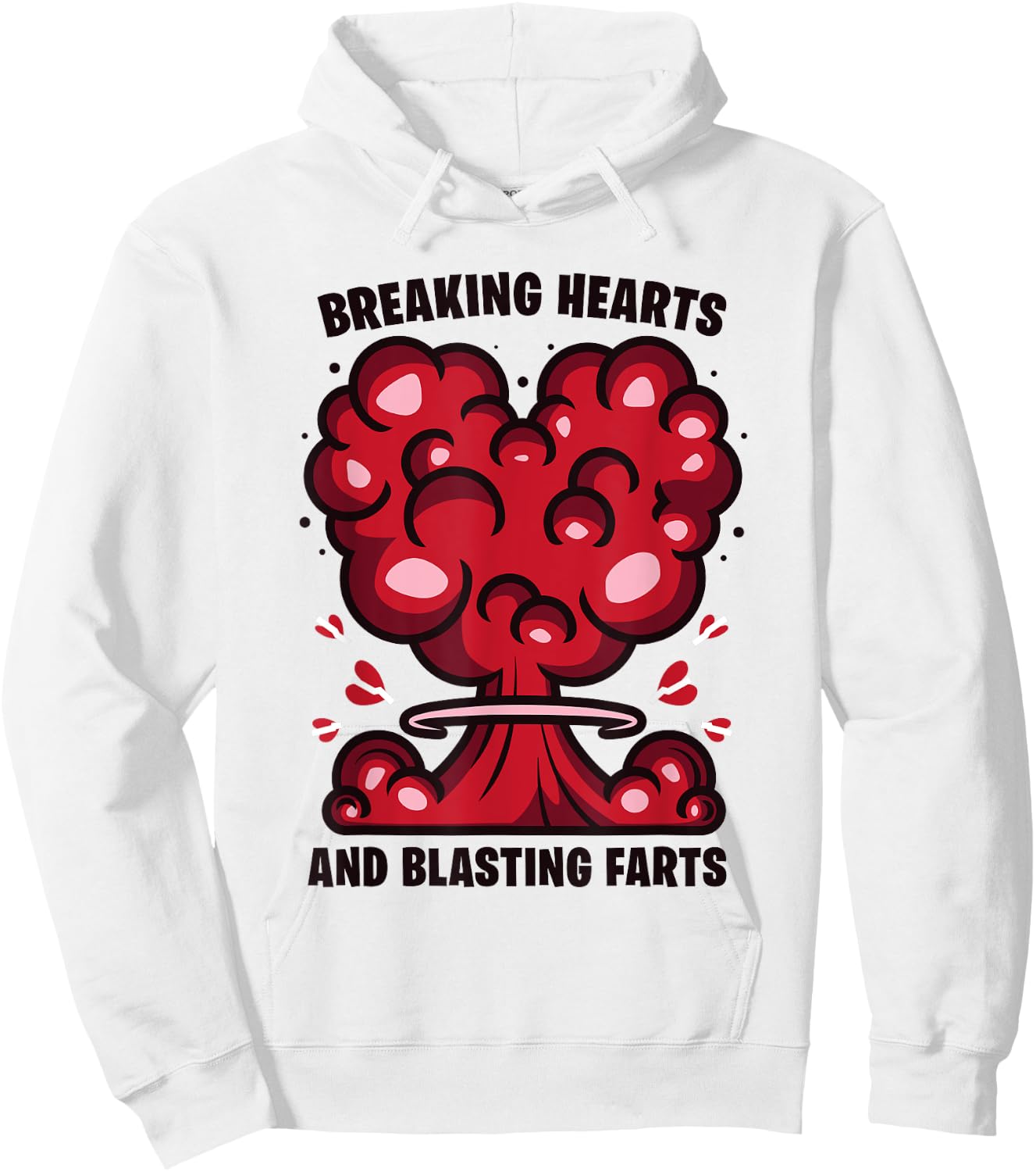 Breaking Hearts And Blasting Farts Funny Joke Humor Saying Hoodie - Hoodie | White