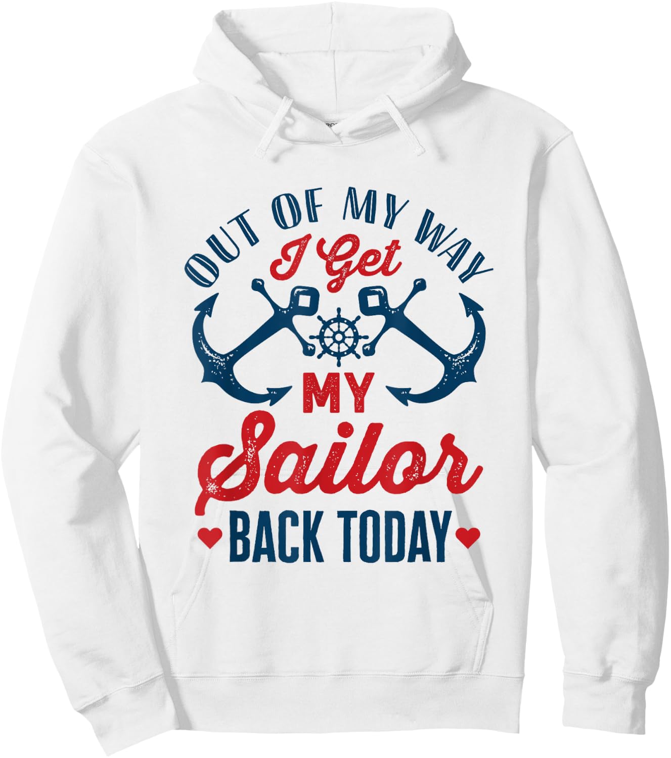 Out Of My Way I Get My Sailor Back Today Homecoming Military Hoodie - Hoodie | White