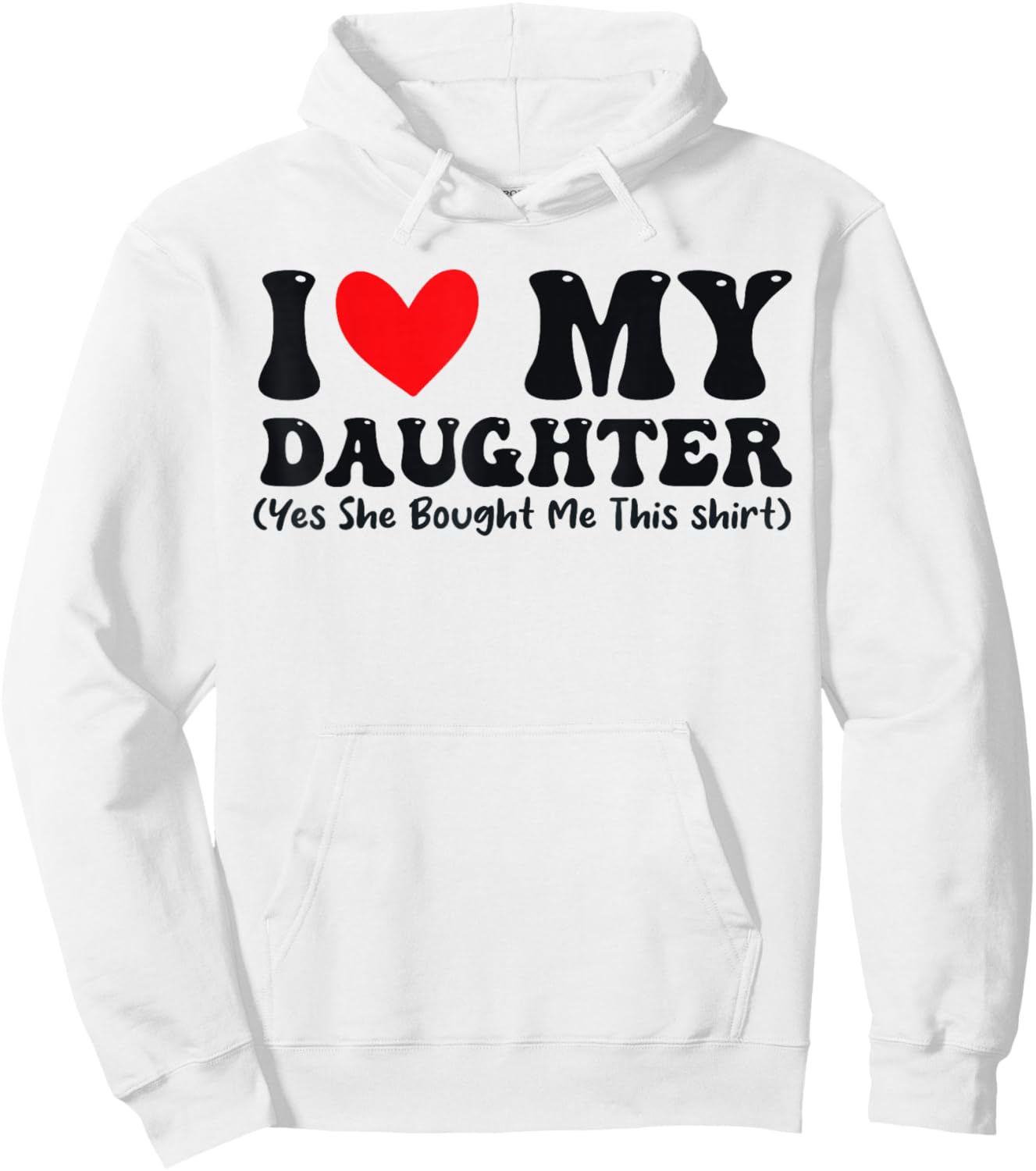 I Love My Daughter Yes She Bought Me This Hoodie - Hoodie | White