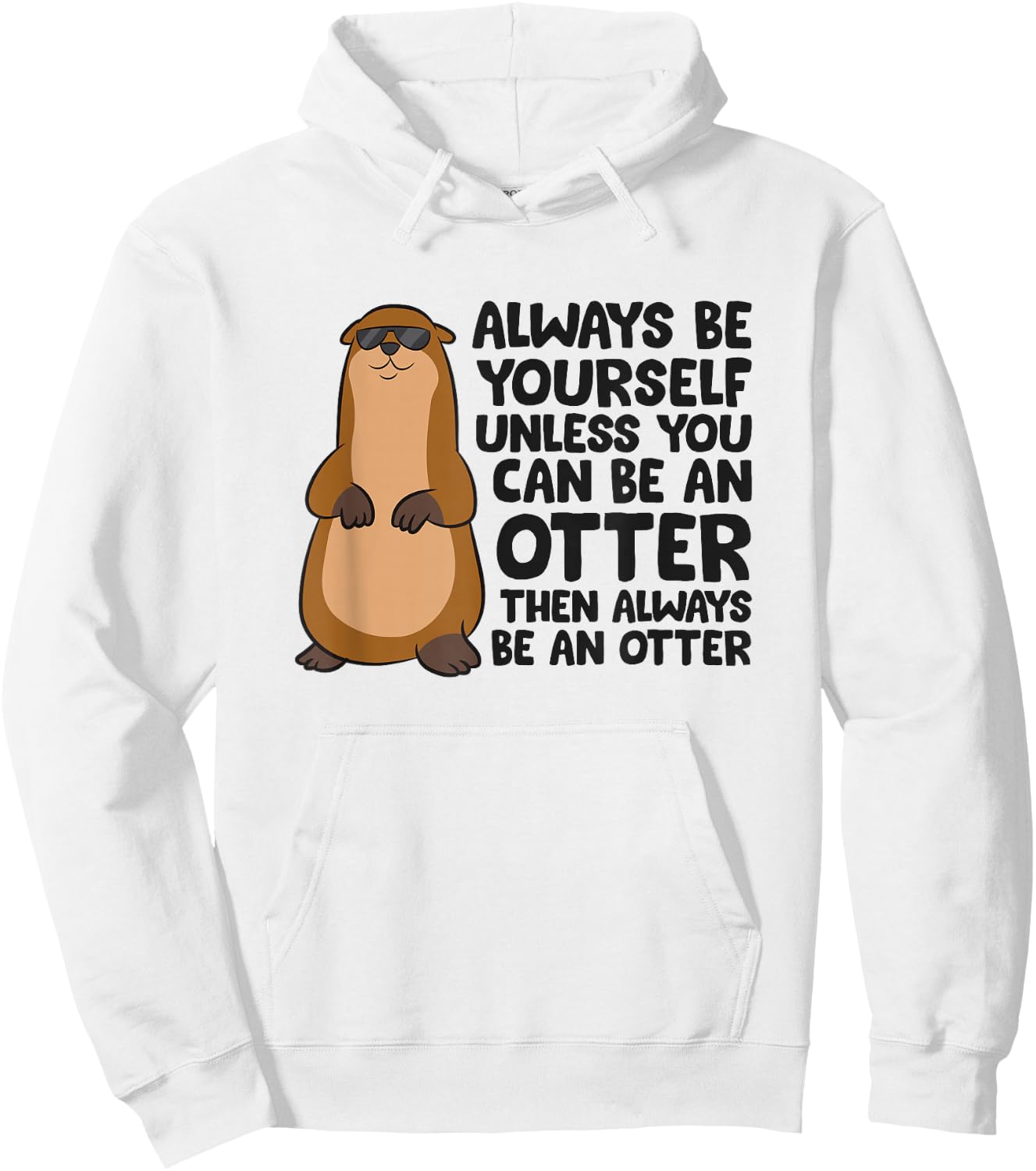 Always Be Yourself Unless You Can Be An Otter Hoodie - Hoodie | White