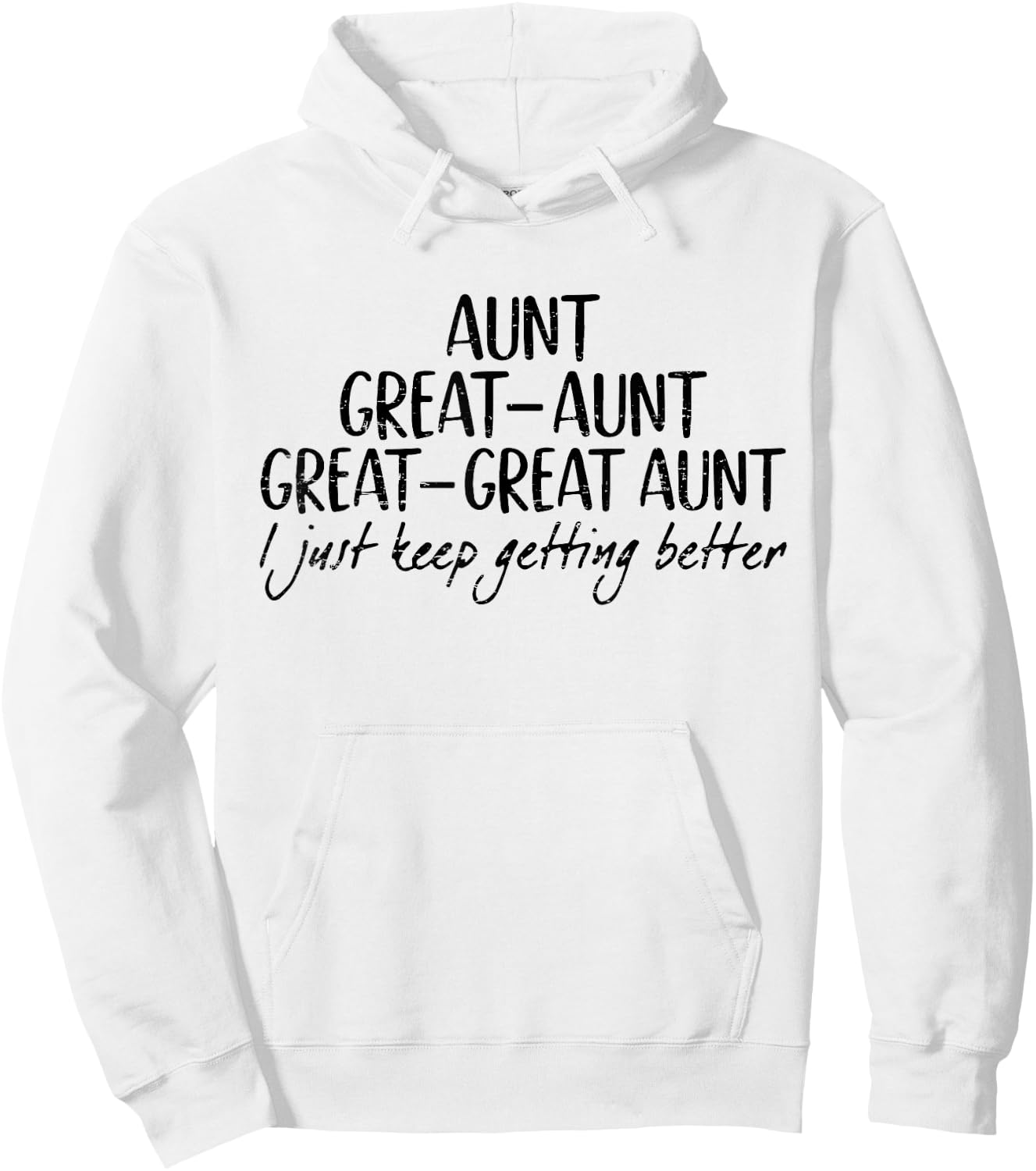 Aunt Great-Aunt Great-Great Aunt I Just Keep Getting Better Hoodie - Hoodie | White