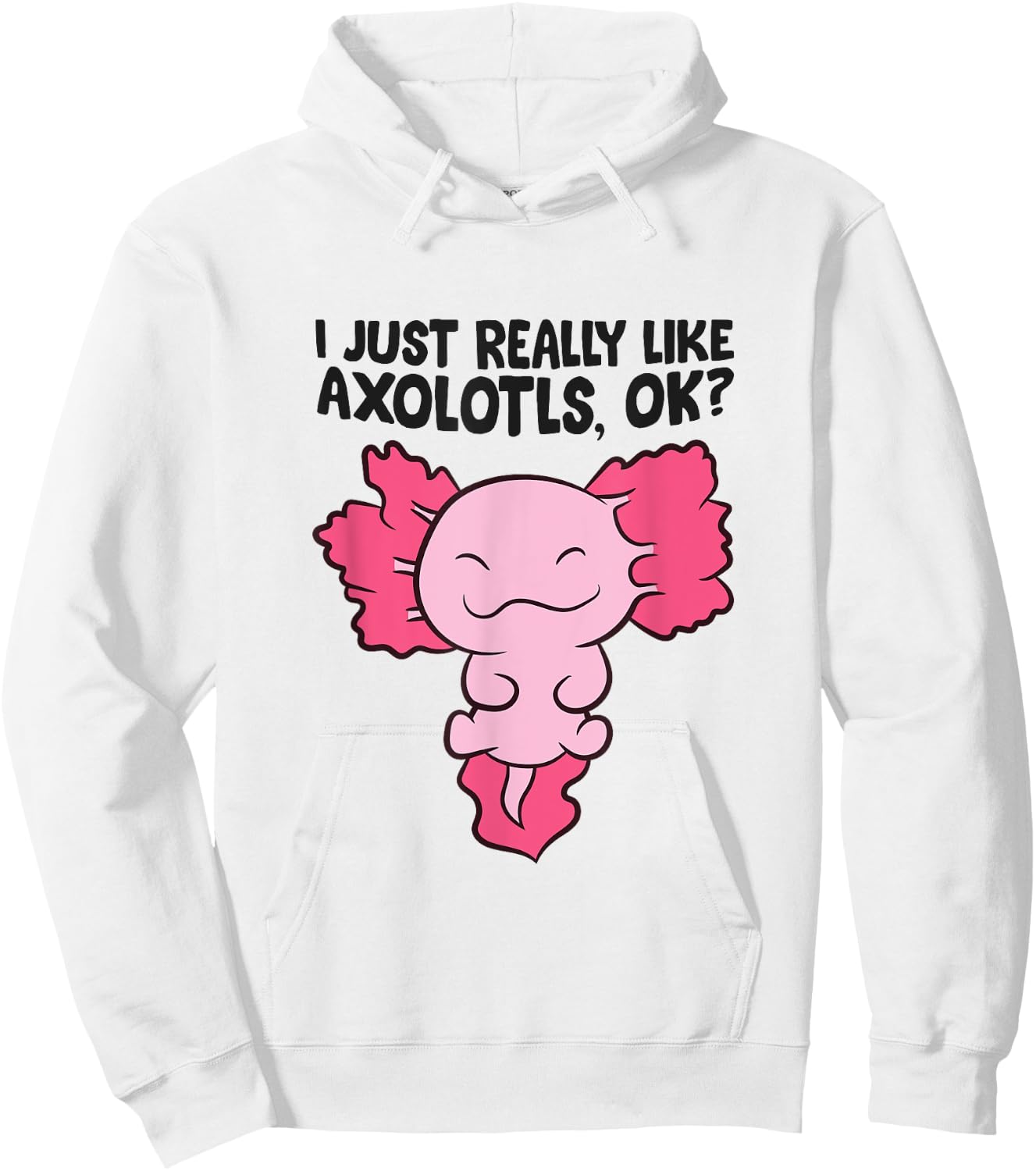 I Just Really Like Axolotls Cute Baby Axolotl Hoodie - Hoodie | White
