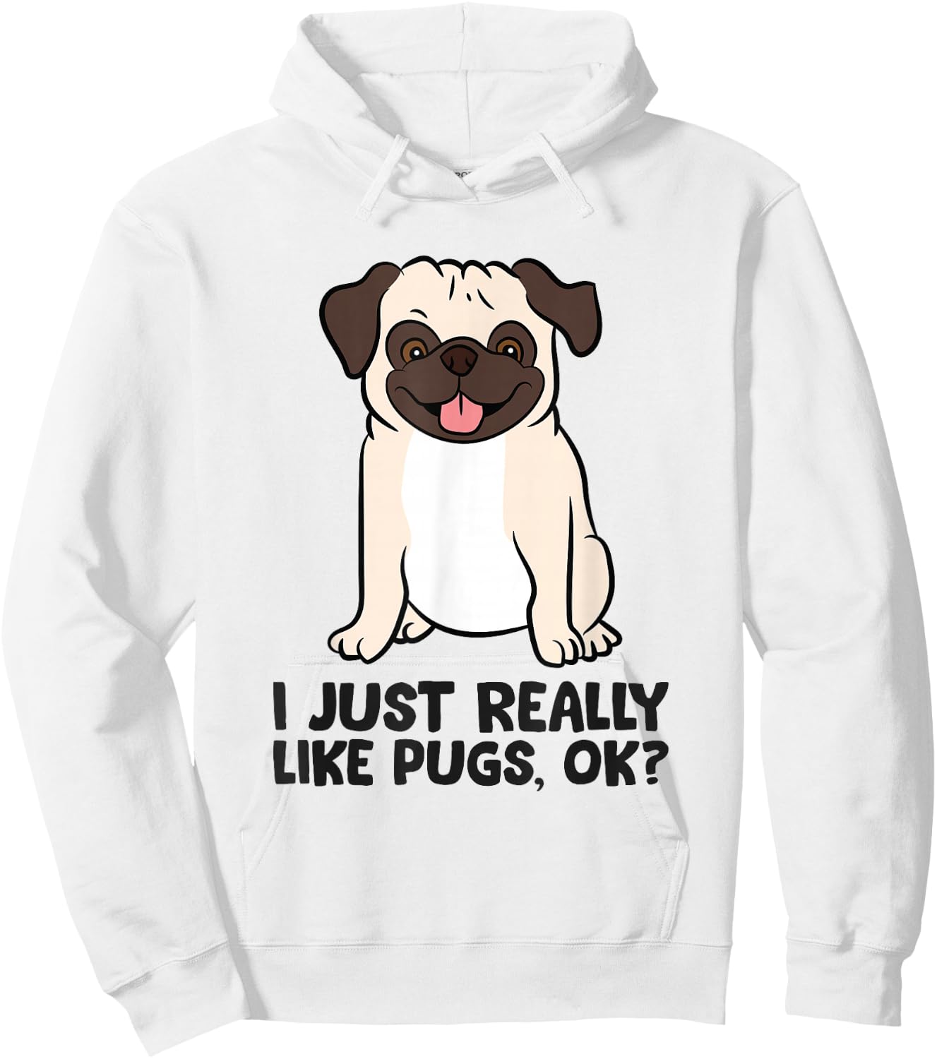 I Just Really Like Pugs. Ok? Puppy Dog Pug Owner Hoodie - Hoodie | White
