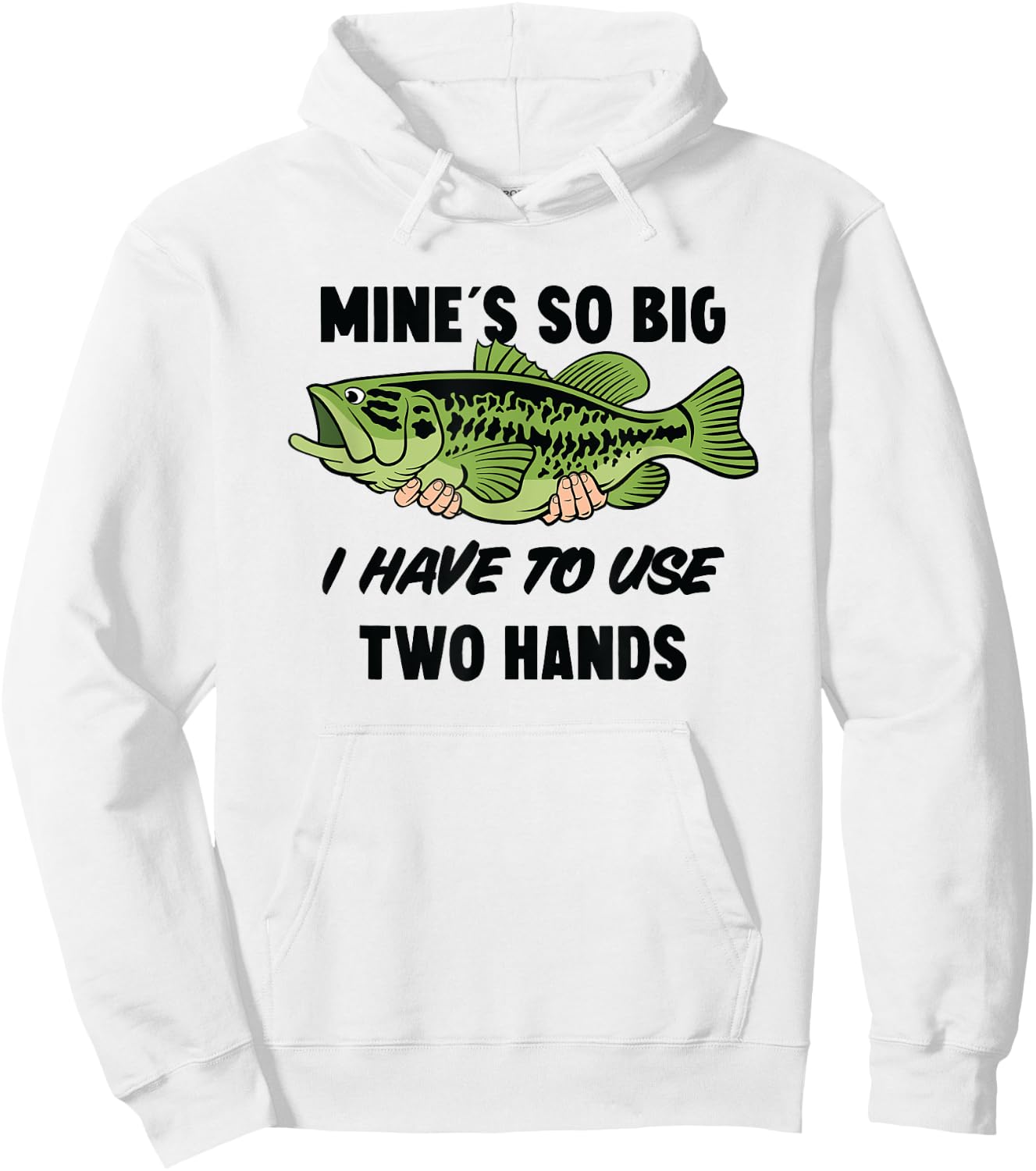 Mines So Big I Have to Use Two Hands Funny Bass Fishing Hoodie - Hoodie | White