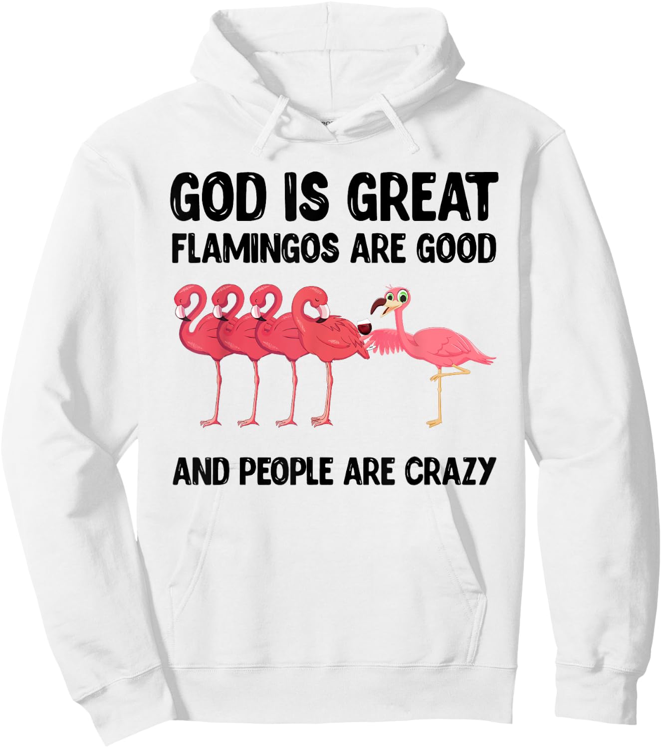God is great flamingos are good and people are crazy Hoodie - Hoodie | White
