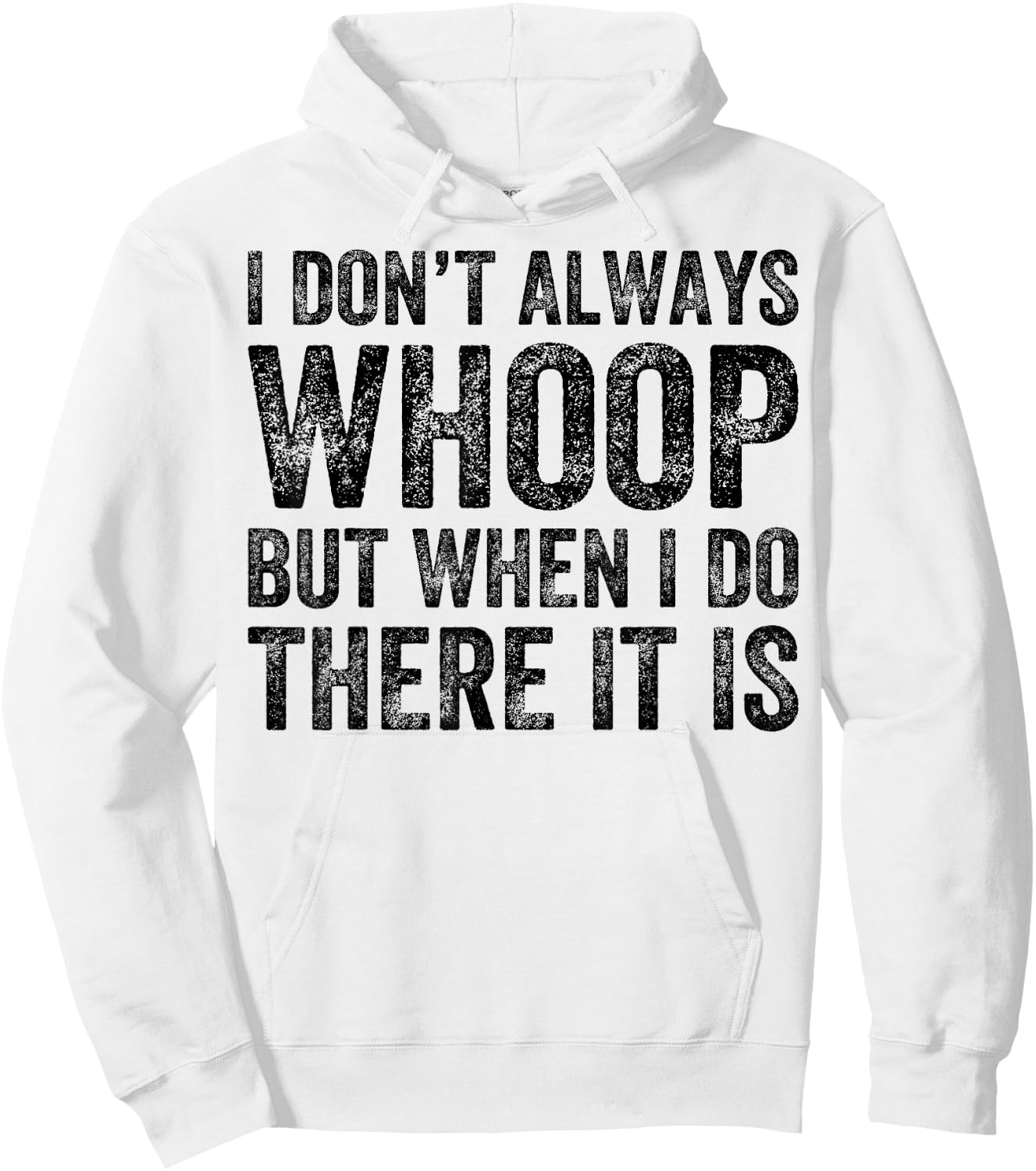 I Don't Always Whoop But When I Do There It Is Funny Hoodie - Hoodie | White