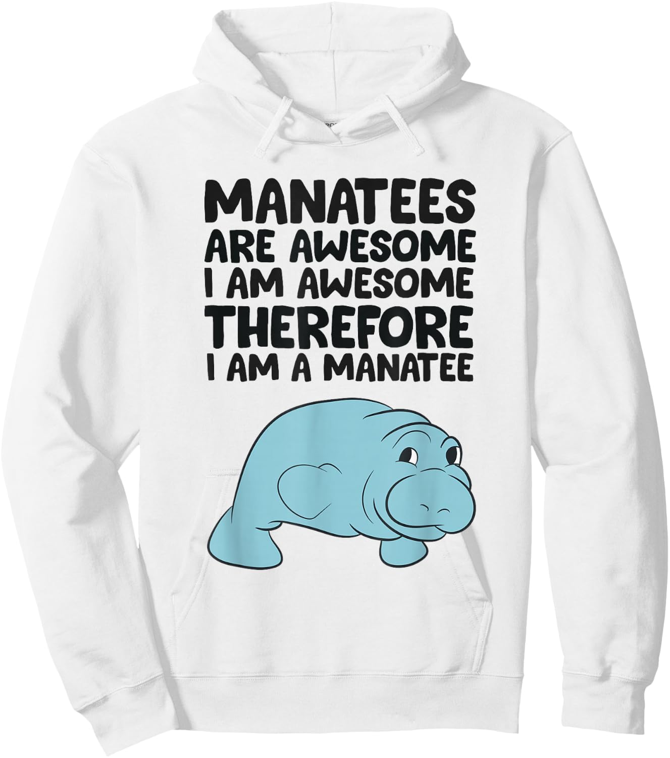 Manatees Are Awesome I am Awesome Therefore I am a Manatee Hoodie - Hoodie | White