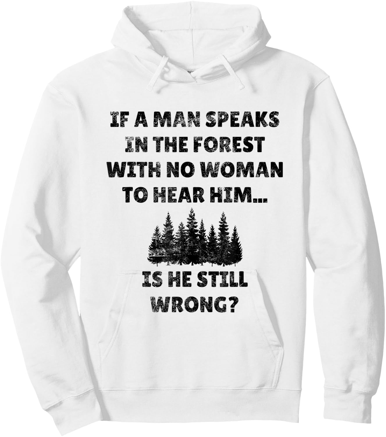 If A Man Speaks In The Forest Funny Gag Novelty Husband Gift Hoodie - Hoodie | White