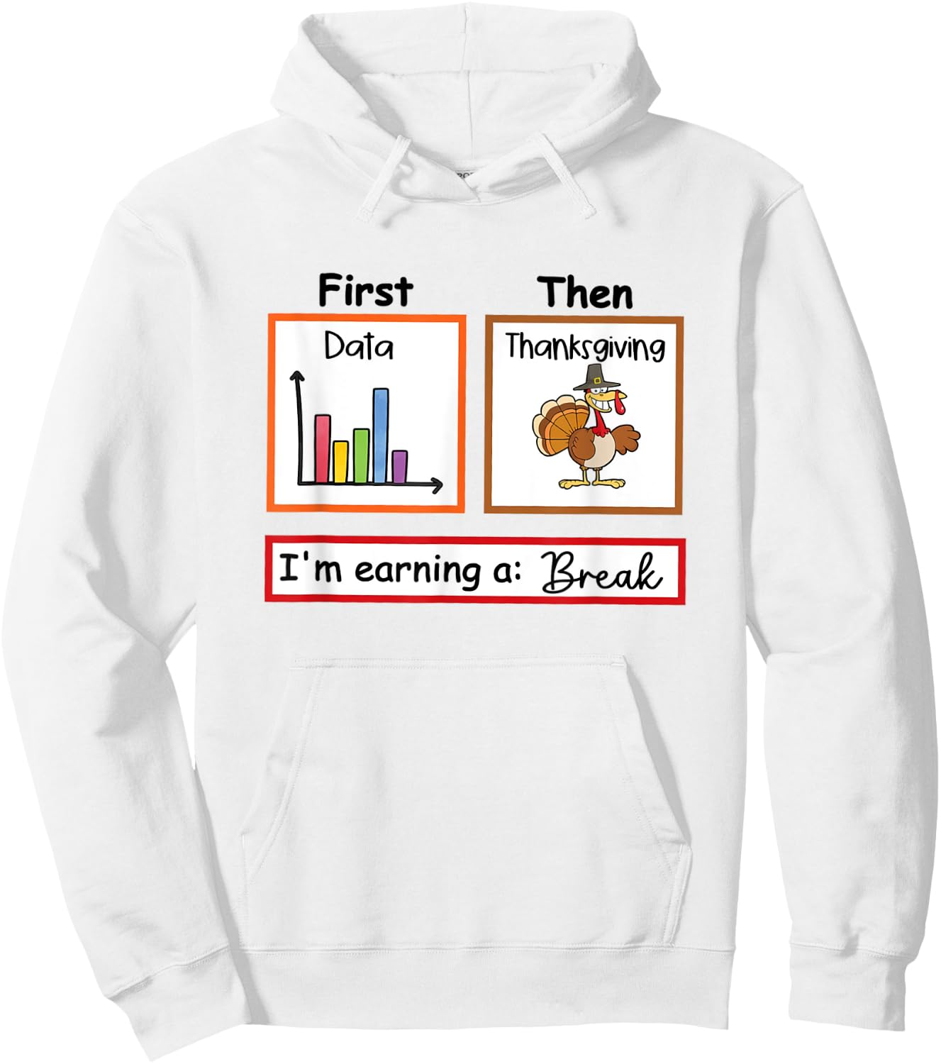 First Data Then Thanksgiving Im Earning A Break Sped Teacher Hoodie - Hoodie | White