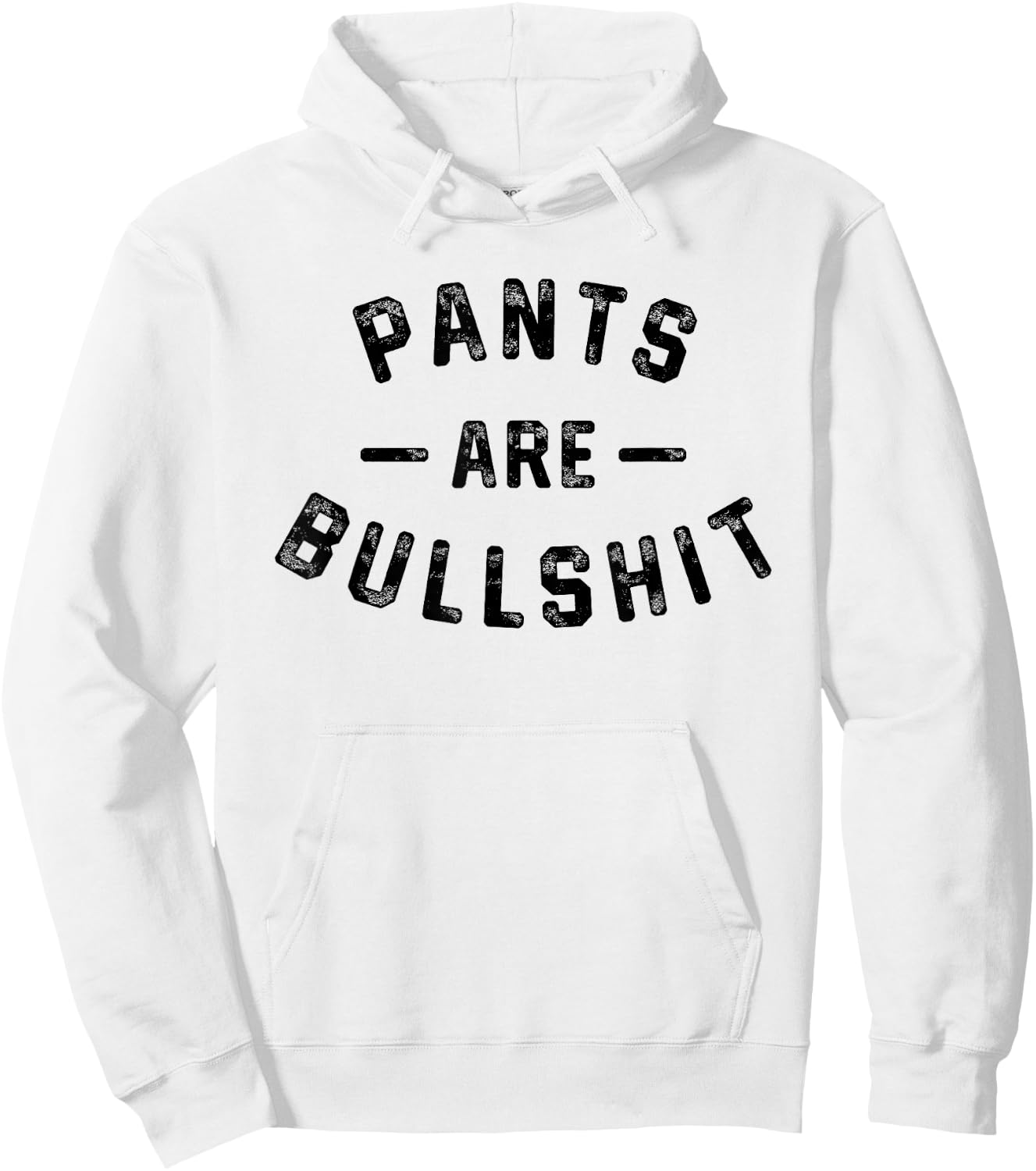 Pants Are Bullshit Funny Sarcastic Quote Hoodie - Hoodie | White