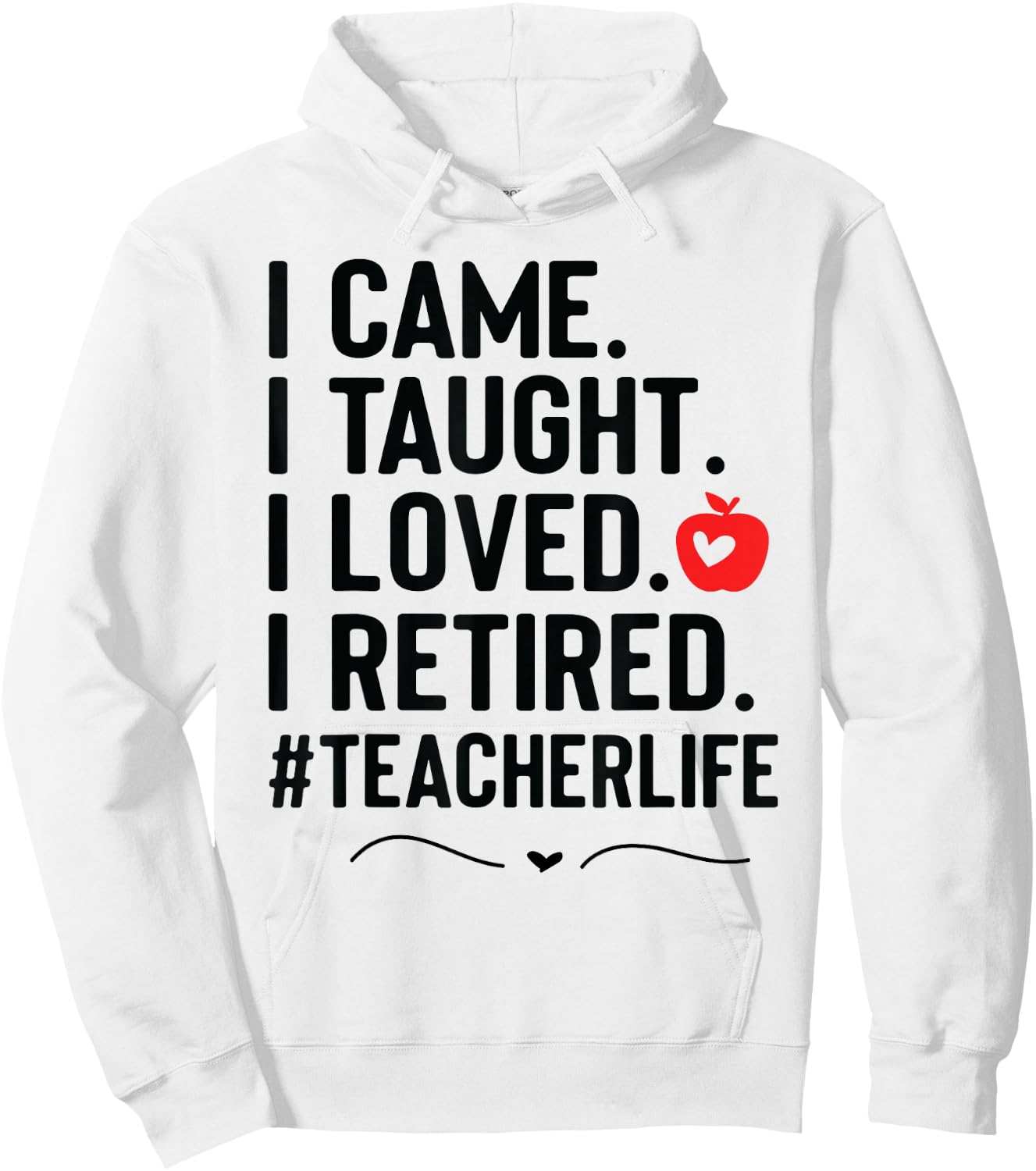 I Came I Taught I Loved I Retired Funny Teacher Hoodie - Hoodie | White