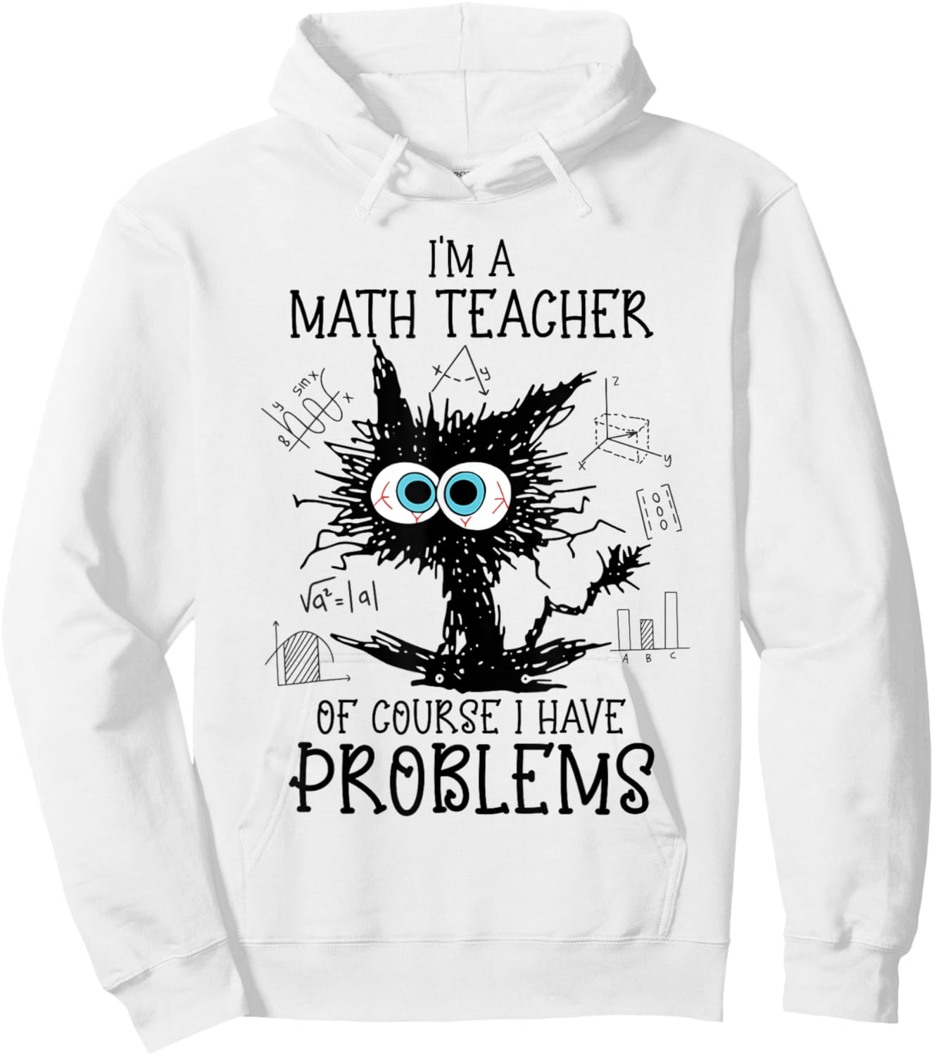 Black Cat Kitty I'm A Math Teacher Of Course I Have Problems Hoodie - Hoodie | White