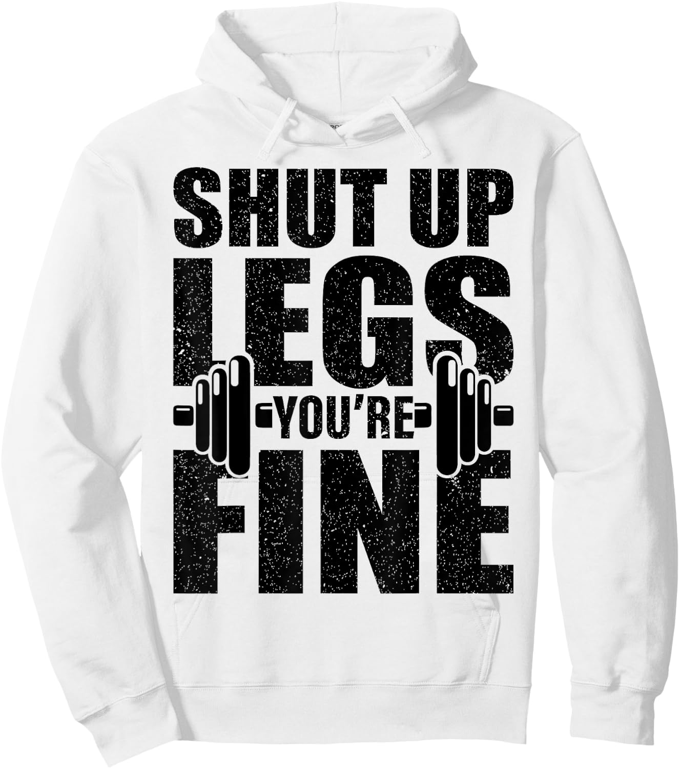 Shut-Up Legs You're Fine Funny Fitness Workout Hoodie - Hoodie | White