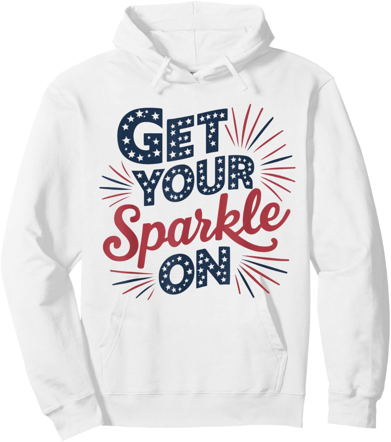 Red Blue Flag Patriotic USA 4th Of July Get your Sparkle On Hoodie - Hoodie | White