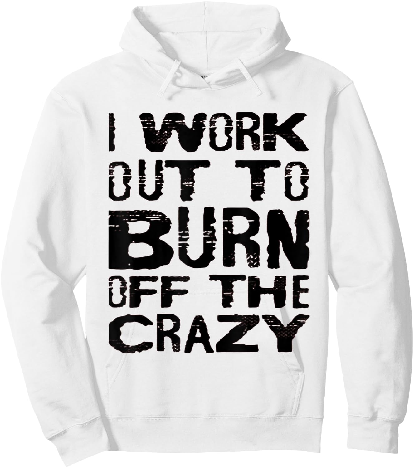 I Workout To Burn Off The Crazy Funny Workout Motivational Hoodie - Hoodie | White