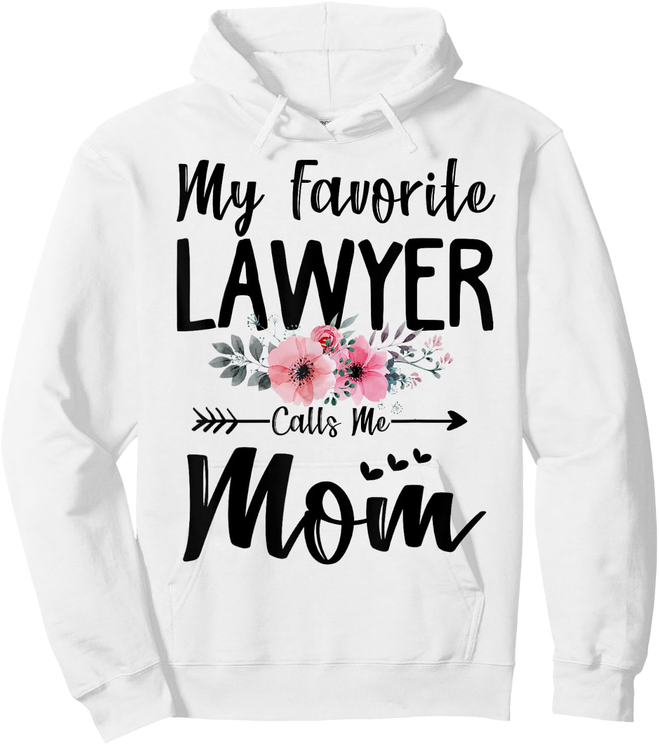 My Favorite Lawyer Calls Me Mom Flowers Mothers Day Gift Hoodie - Hoodie | White