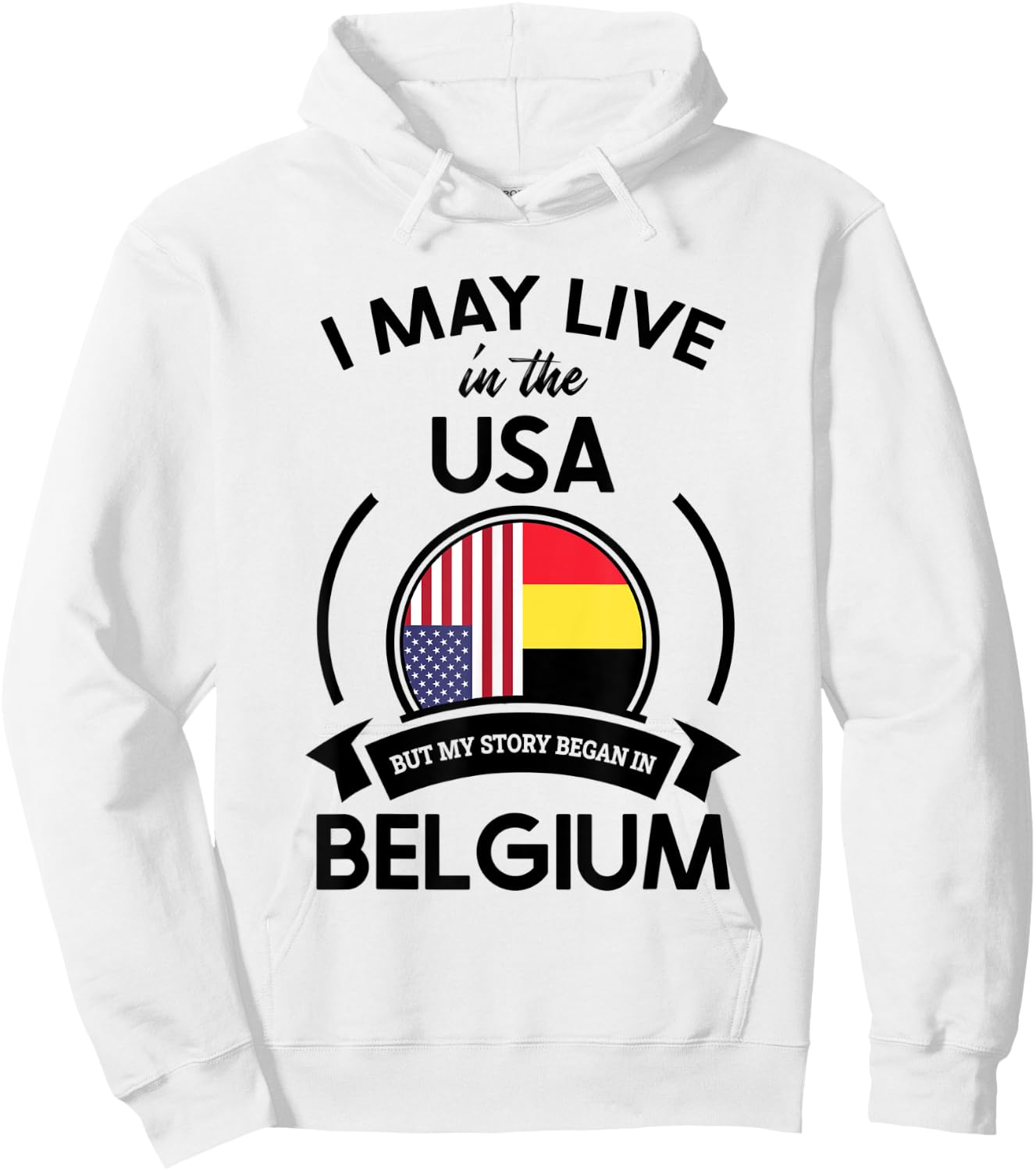 May Live In USA But My Story Began In Belgium Flag Gift Hoodie - Hoodie | White