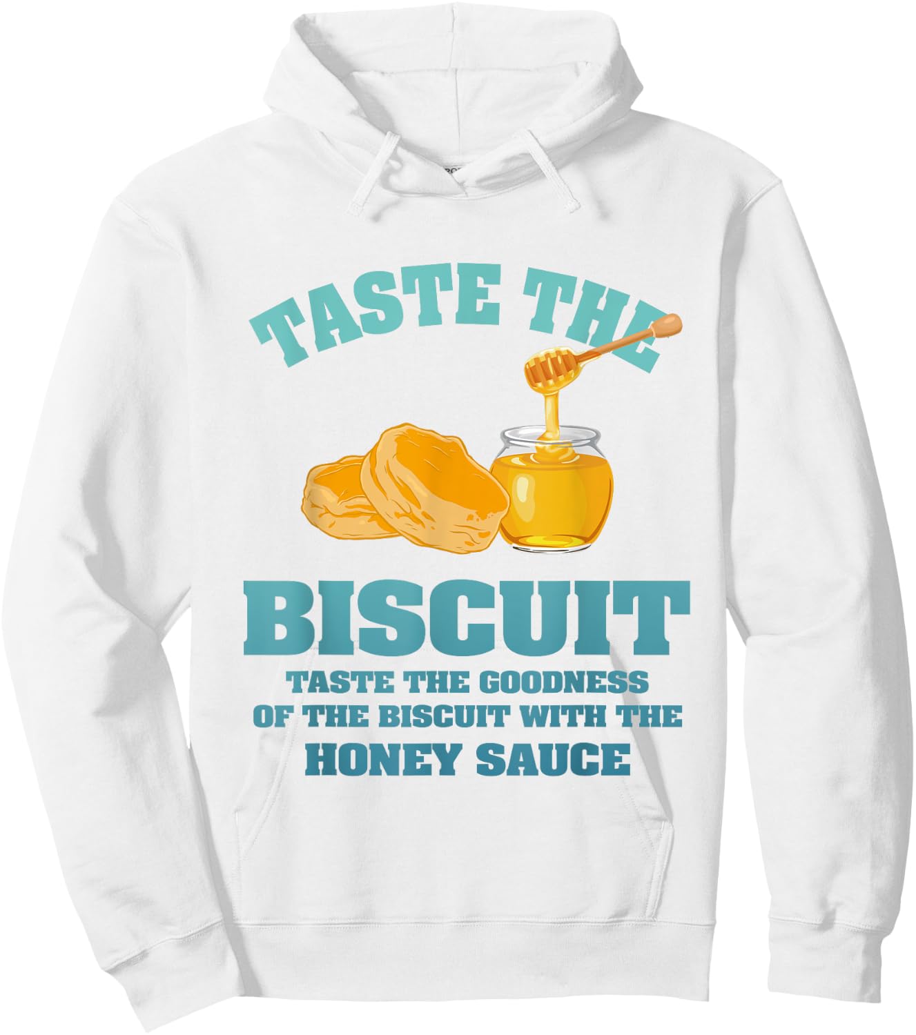 Taste The Biscuit Honey Sauce Goodness Of The Biscuits Hoodie - Hoodie | White