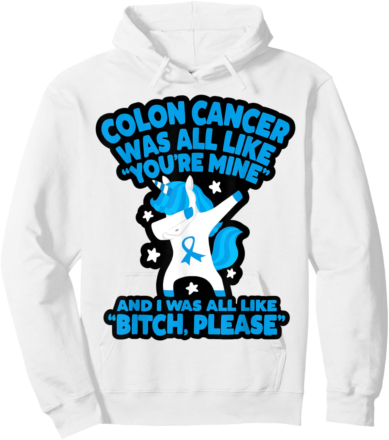 Colon Cancer Bitch Please Quote Funny Unicorn Hoodie - Hoodie | White