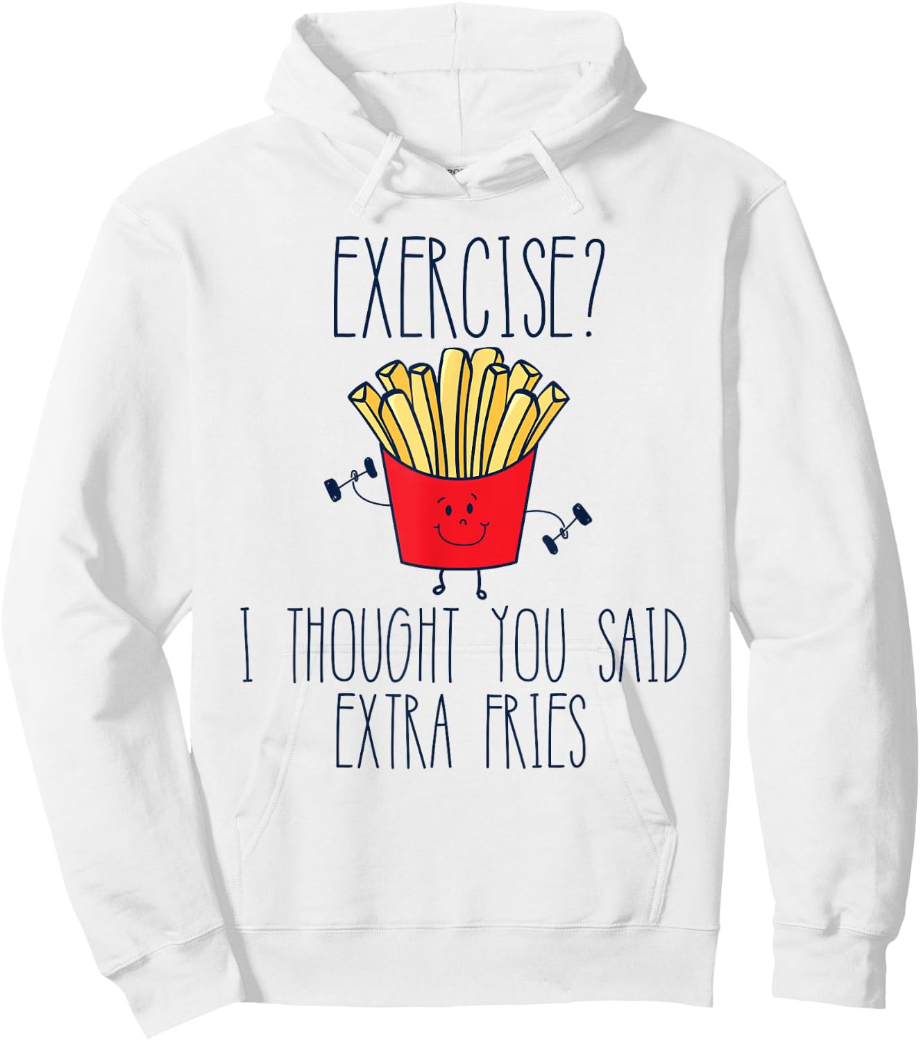 Funny Workout Gym Exercise I Thought You Said Extra Fries Hoodie - Hoodie | White