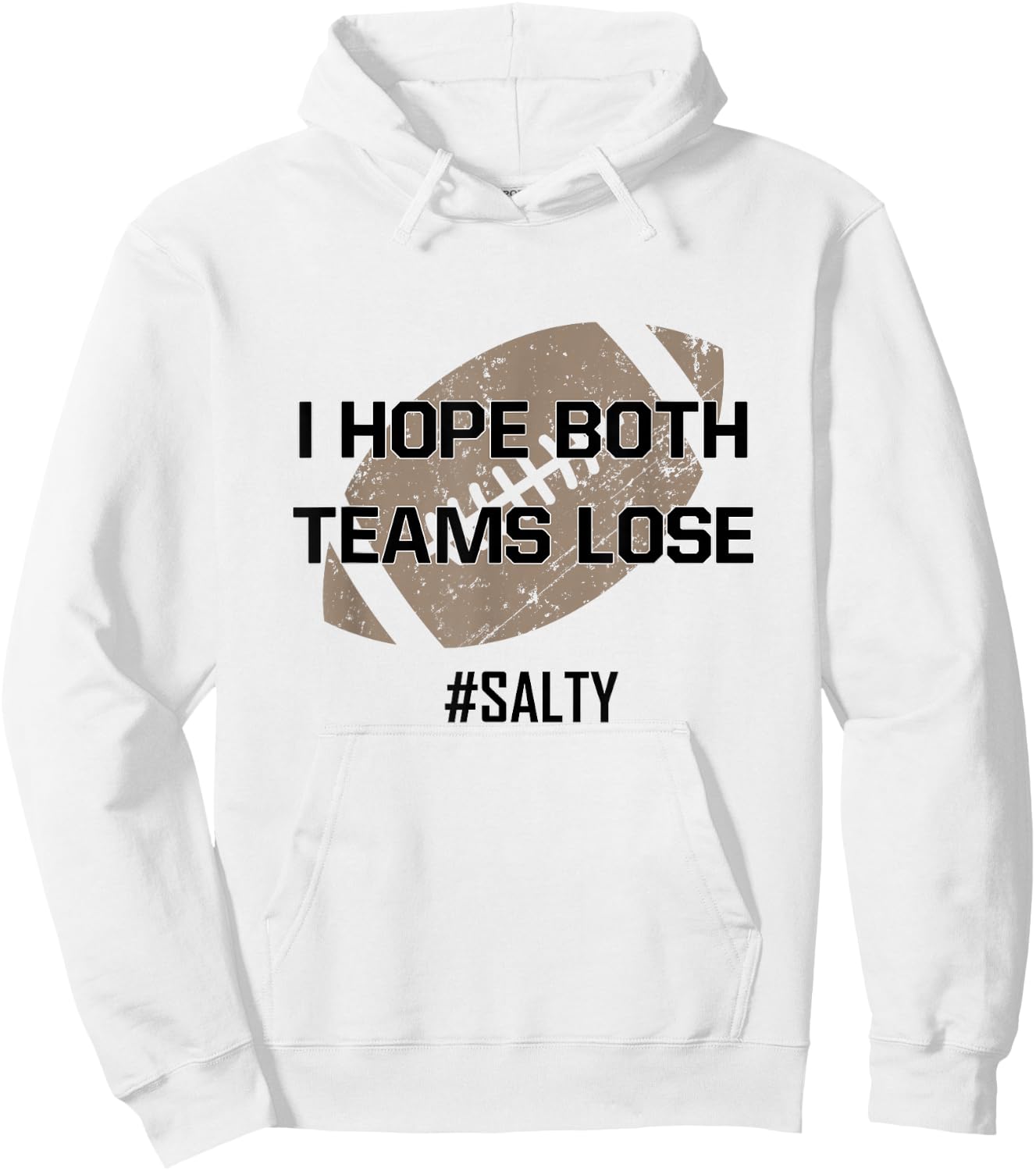 I Hope Both Teams Lose #Salty for the Football Game Win Hoodie - Hoodie | White